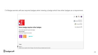 7.4 Badge earners will see required badges when viewing a badge which has other badges as a requirement.
29
 