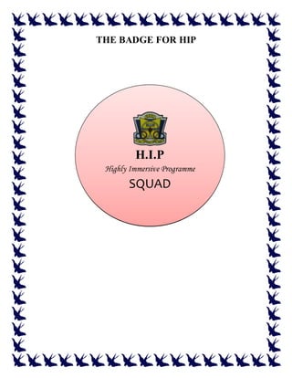 THE BADGE FOR HIP
H.I.P
Highly Immersive Programme
SQUAD
 