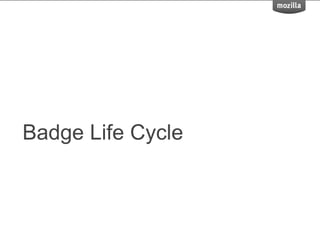 Badge Life Cycle
 