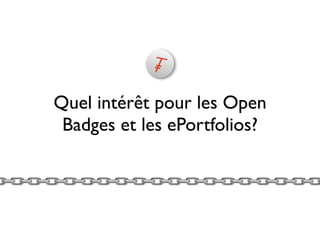 Quel intérêt pour les Open
Badges et les ePortfolios?
 