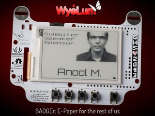 BADGEr: E-Paper for the rest of us
Anool
 