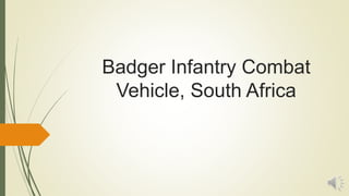 Badger Infantry Combat
Vehicle, South Africa
 