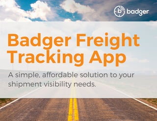 Badger Freight
Tracking App
A simple, affordable solution to your
shipment visibility needs.
 