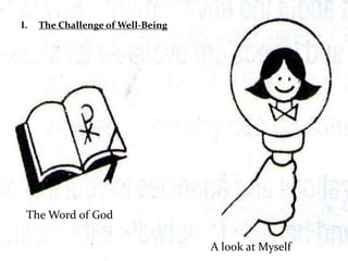 I. The Challenge of Well-Being
The Word of God
A look at Myself
 