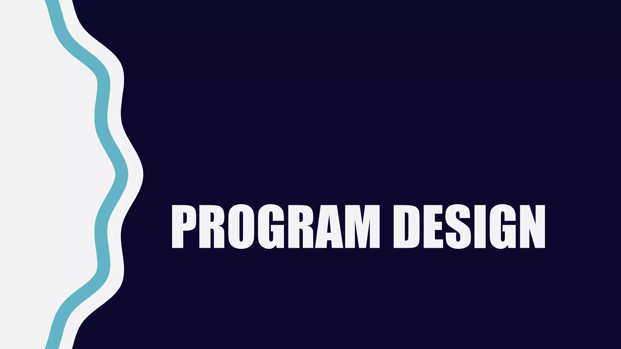 PROGRAM DESIGN
 