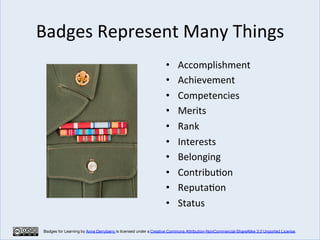 Badges	
  Represent	
  Many	
  Things	
  
                                                                       •      Ac...