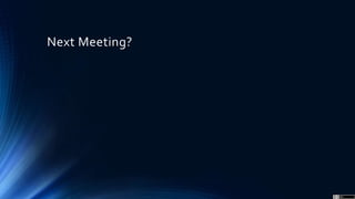 Next Meeting?
 