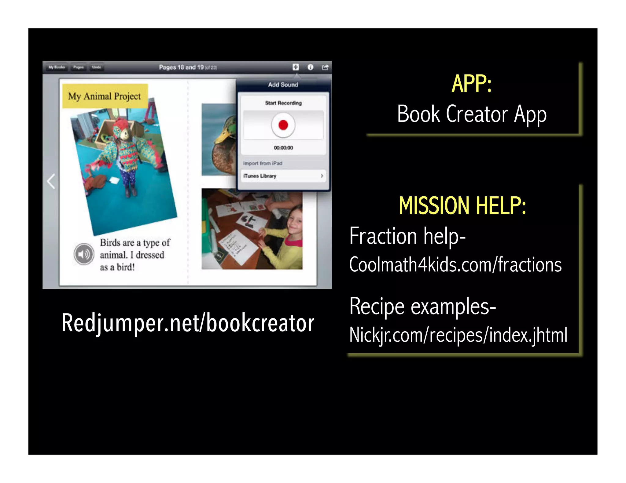 Redjumper.net/bookcreator 
APP: 
Book Creator App 
MISSION HELP: 
Fraction help- 
Coolmath4kids.com/fractions 
Recipe examples- 
Nickjr.com/recipes/index.jhtml 
 