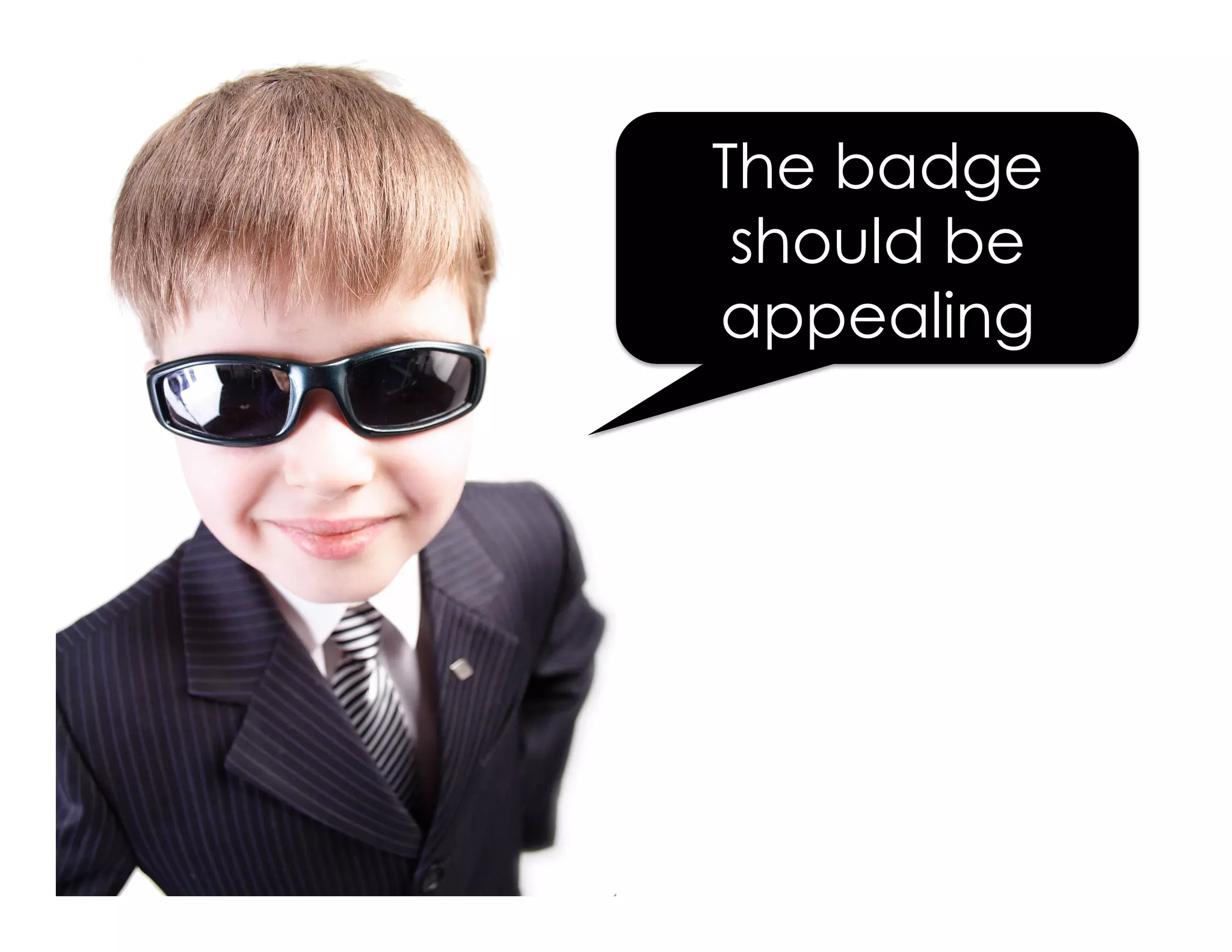 The badge 
should be 
appealing 
 