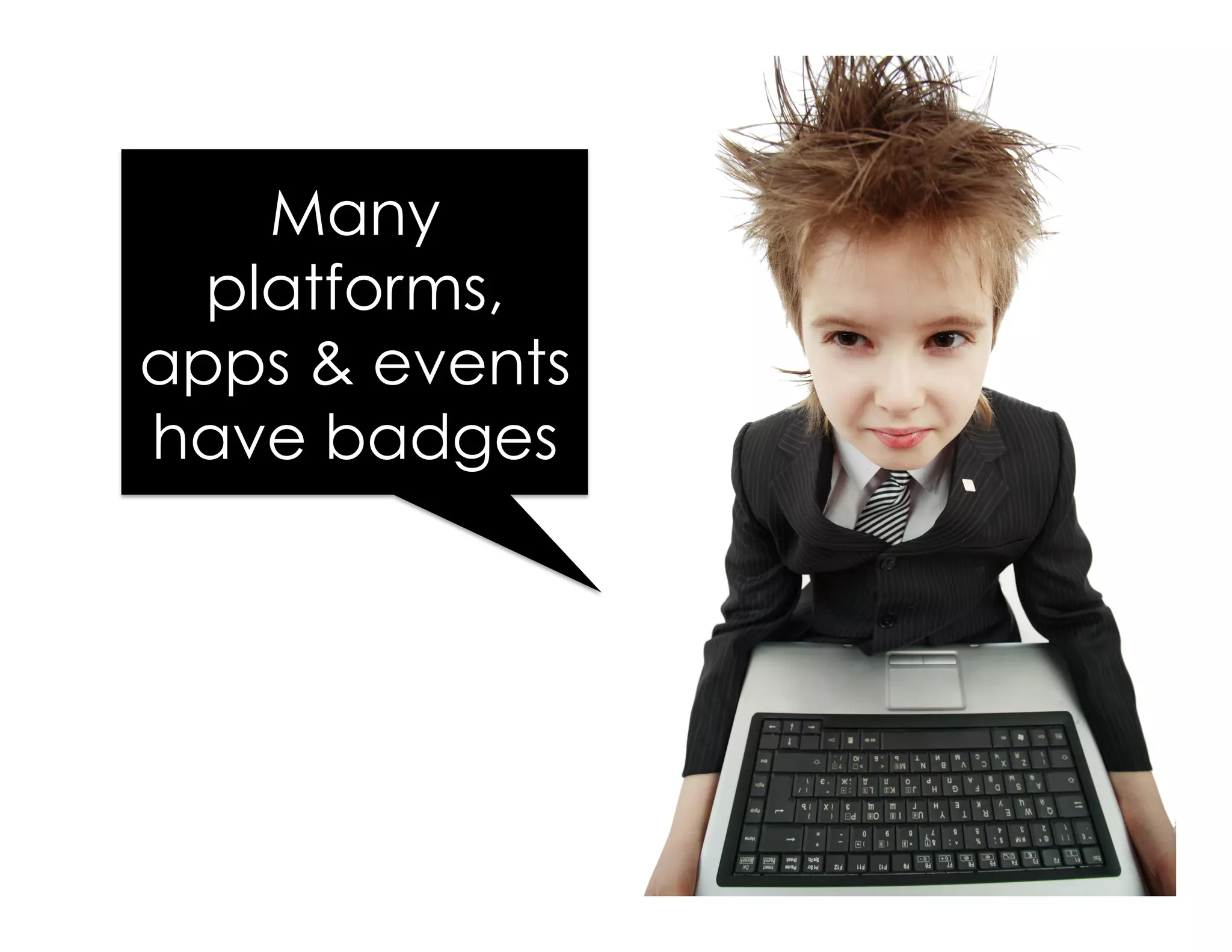 Many 
platforms, 
apps & events 
have badges 
 