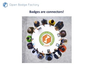 Badges are connectors!
 