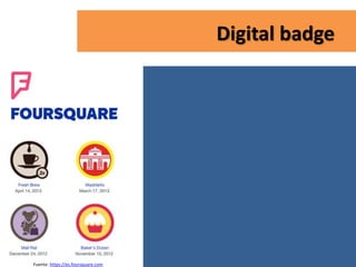 Digital badge
Fuente: https://es.foursquare.com
 