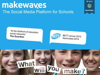 The Social Media Platform for Schools

“At the forefront o
f education
social networks”
The Guardian

BETT winner 2012
Nominated 2014

 