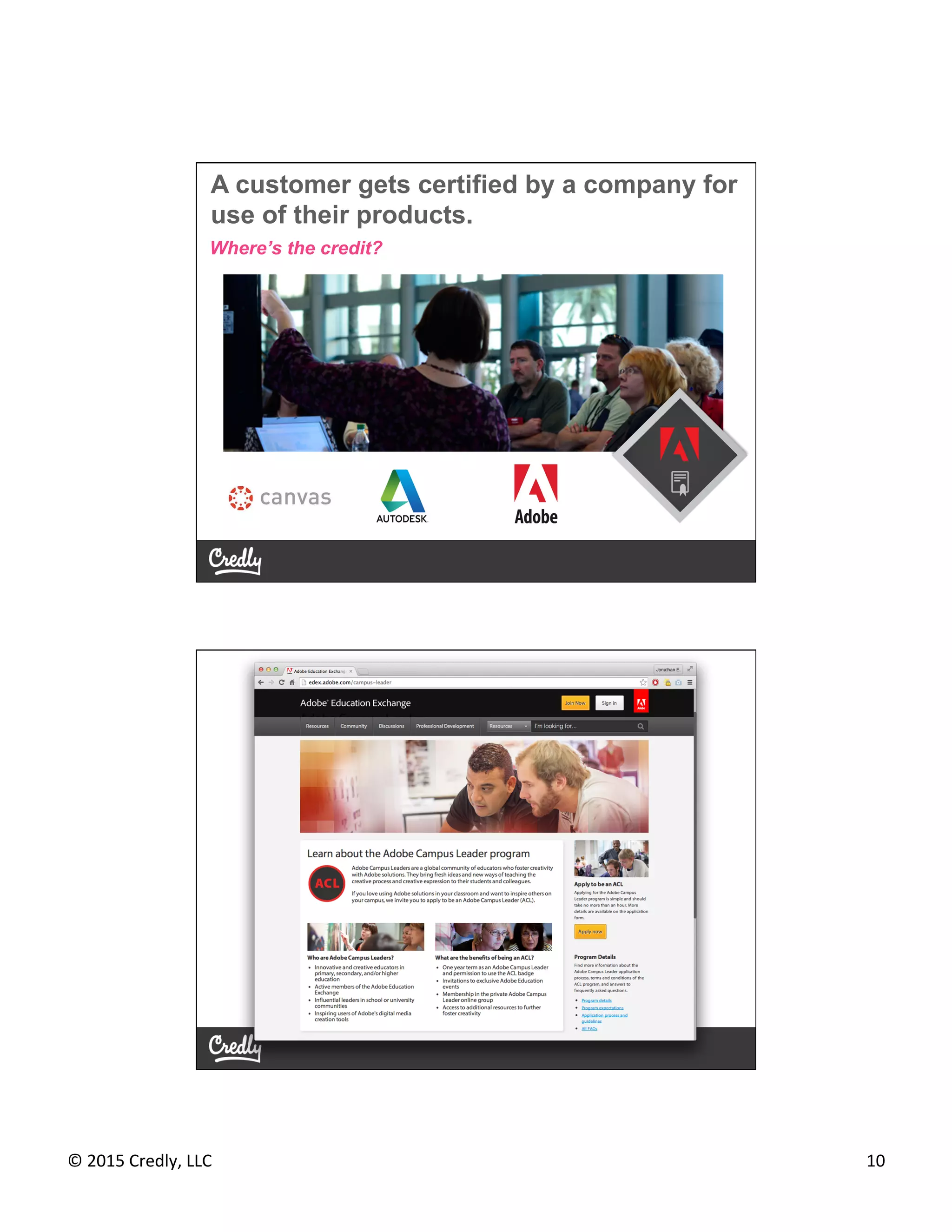 ©	
  2015	
  Credly,	
  LLC	
   10	
  
A customer gets certified by a company for
use of their products.
Where’s the credit?
 