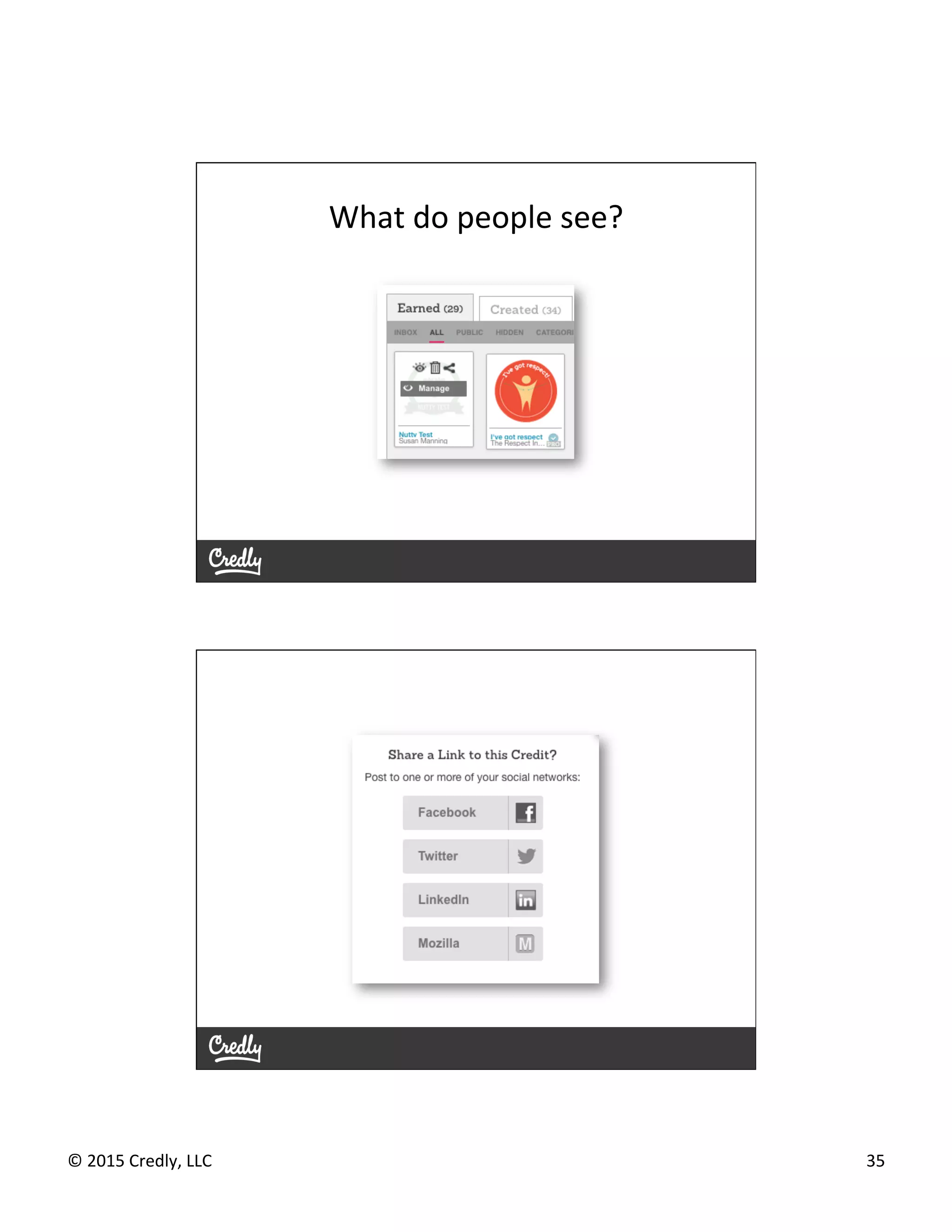 ©	
  2015	
  Credly,	
  LLC	
   35	
  
What	
  do	
  people	
  see?	
  
 