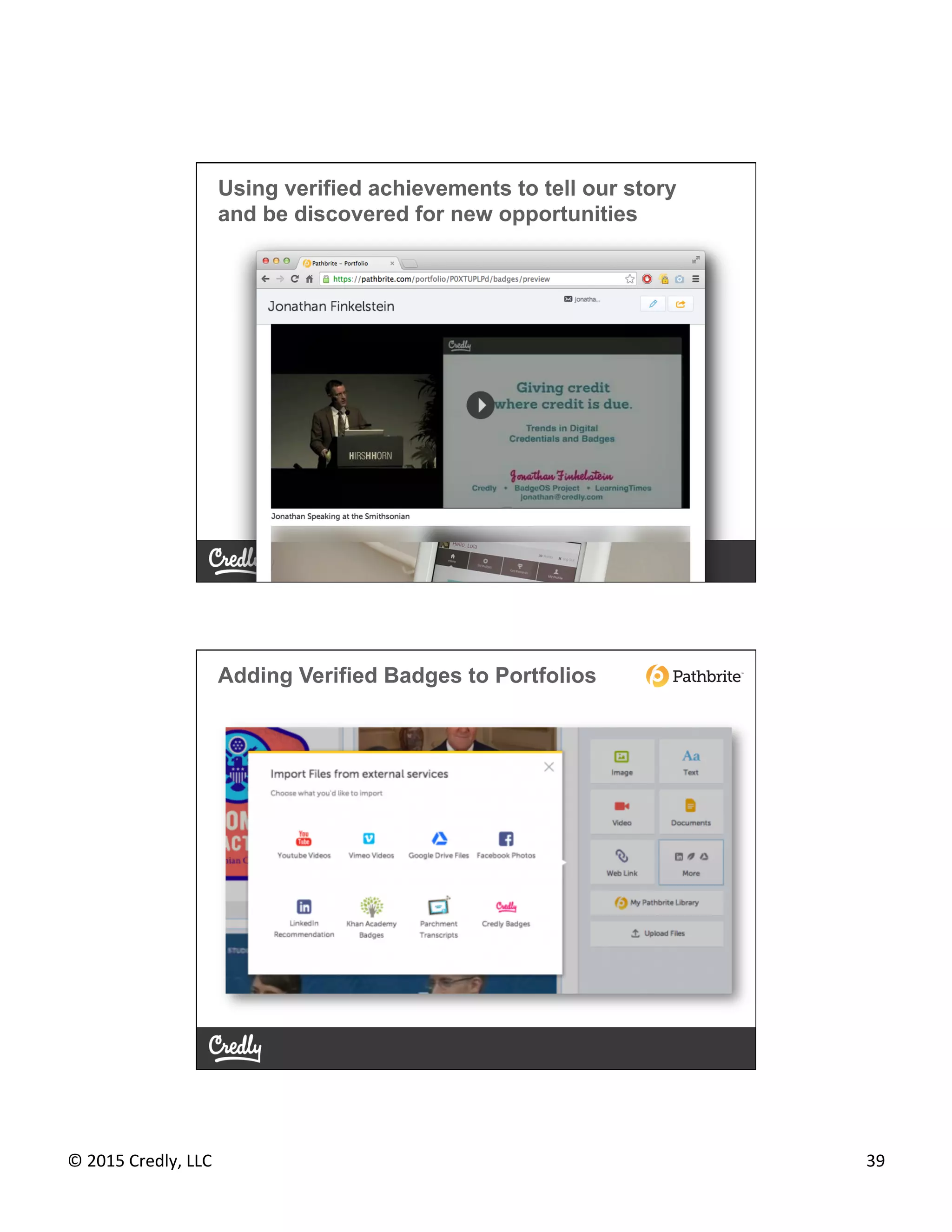 ©	
  2015	
  Credly,	
  LLC	
   39	
  
Using verified achievements to tell our story
and be discovered for new opportunities
Adding Verified Badges to Portfolios
 