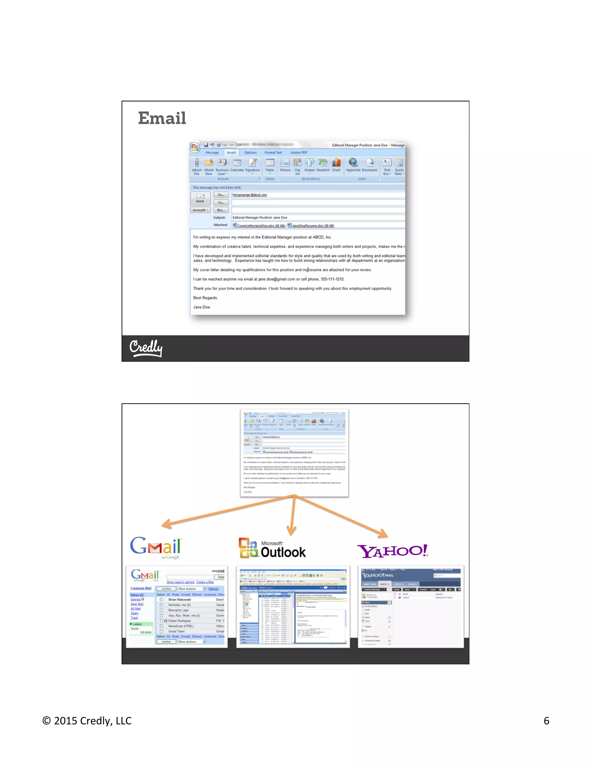 ©	
  2015	
  Credly,	
  LLC	
   6	
  
Email	
  
©	
  2013	
  Credly,	
  LLC	
  © 2012 Credly, LLC
Email
Email	
  Clients	
  
©	
  2013	
  Credly,	
  LLC	
  © 2012 Credly, LLC
 