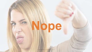 © 2015 DataStax, All Rights Reserved. 13
Nope
 