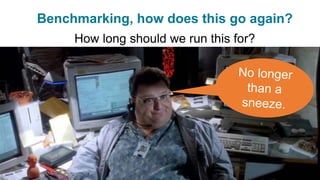 © 2015 DataStax, All Rights Reserved. 26
How long should we run this for?
Benchmarking, how does this go again?
 