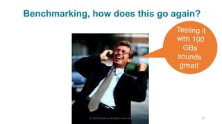 © 2015 DataStax, All Rights Reserved. 29
Benchmarking, how does this go again?
 