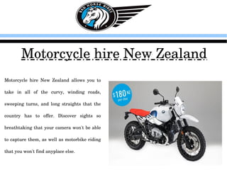 Motorbike hire New Zealand
Are you looking for motorbike hire New 
Zealand?  Our  motorcycles  are  touring 
machines  tha...