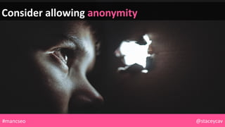 Consider allowing anonymity
@staceycav#mancseo
 