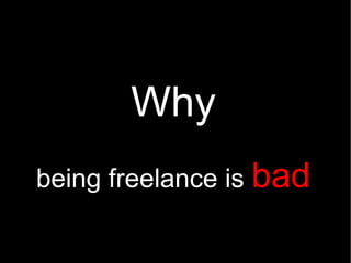 Why
being freelance is bad