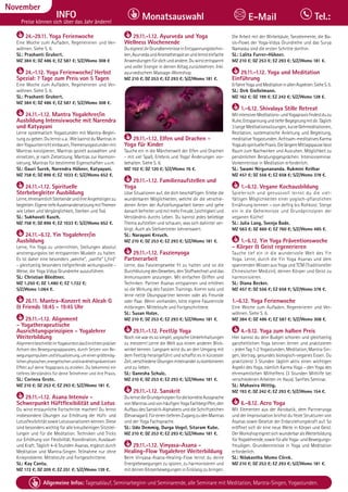 Tagesablauf, Seminarbeginn und Seminarende: Seite 12. Alle Seminare mit Meditation, Mantra-Singen, Yogastunden.
100 Allgemeine Infos: Tagesablauf, Seminarbeginn und Seminarende, alle Seminare mit Meditation, Mantra-Singen, Yogastunden.
Dezember
INFO
Preise können sich über das Jahr ändern!
Monatsauswahl Tel.:
E-Mail
November
24.-29.11. Yoga Ferienwoche
Eine Woche zum Aufladen, Regenerieren und Ver-
wöhnen. Siehe S. 6.
SL: Prashanti Grubert.
MZ 384 €; DZ 486 €; EZ 587 €; S/Z/Womo 308 €
24.-1.12. Yoga Ferienwoche/ Herbst
Spezial: 7 Tage zum Preis von 5 Tagen
Eine Woche zum Aufladen, Regenerieren und Ver-
wöhnen. Siehe S. 6.
SL: Prashanti Grubert.
MZ 384 €; DZ 486 €; EZ 587 €; S/Z/Womo 308 €.
24.11.-1.12. Mantra Yogalehrer/in
Ausbildung Intensivwoche mit Narendra
und Katyayani
Lerne systematisch Yogastunden mit Mantra-Beglei-
tungzugeben.Dulernstu.a.:WiekannstduMantrasin
denYogaunterrichteinbauen,Themenyogastundenmit
Mantras konzipieren, Mantras gezielt auswählen und
einsetzen, je nach Zielsetzung. Mantras zur Harmoni-
sierung, Mantras für bestimmte Eigenschaften u.v.m.
SL: Gauri Surek, Narendra Hübner, Katyayani.
MZ 758 €; DZ 896 €; EZ 1033 €; S/Z/Womo 652 €.
24.11.-1.12. Spirituelle
Sterbebegleiter Ausbildung
Lerne,ehrenamtlichSterbendeundihreAngehörigenzu
begleiten.EigenetiefeAuseinandersetzungmitThemen
wie Leben und Vergänglichkeit, Sterben und Tod.
SL: Sukhavati Kusch.
MZ 758 €; DZ 896 €; EZ 1033 €; S/Z/Womo 652 €.
24.11.-6.12. Yin Yogalehrer/in
Ausbildung
Lerne, Yin Yoga zu unterrichten, Stellungen absolut
anstrengungslos bei entspannten Muskeln zu halten.
Es ist daher eine besonders „weiche“, „sanfte“ („Yin)“
- gleichzeitig besonders tiefgreifende wirkungsvolle -
Weise, die Yoga Vidya Grundreihe auszuführen.
SL: Christian Bliedtner.
MZ 1.250 €; DZ 1.480 €; EZ 1.722 €;
S/Z/Womo 1.064 €.
26.11. Mantra-Konzert mit Aleah G
& Friends 18:45 - 19:45 Uhr
29.11.-1.12. Alignment
- Yogatherapeutische
Ausrichtungsprinzipien - Yogalehrer
Weiterbildung
AlignmentbeschreibtimYogakontextdasEinrichtenpräziser
Achsen des Bewegungsapparates, durch Setzen von Be-
wegungsimpulsenundVisualisierung,umeinengrößtmög-
lichenphysischen,energetischenundkrankheitspräventiven
Effekt auf deine Yogapraxis zu erzielen. Du bekommst ein
tieferes Verständnis für deine Teilnehmer und ihre Praxis.
SL: Corinna Grote.
MZ 210 €; DZ 253 €; EZ 293 €; S/Z/Womo 181 €.
29.11.-1.12. Asana Intensiv -
Schwerpunkt Hüftflexibilität und Lotus
Du wirst erstaunliche Fortschritte machen! Du lernst
insbesondere Übungen zur Erhöhung der Hüft- und
LotusflexibiltitätsowieLotusvariationenkennen.Diese
sind besonders wichtig für alle kreuzbeinigen Sitzstel-
lungen und für die Meditation. Techniken und Tricks
zur Erhöhung von Flexibilität, Koordination, Ausdauer
und Kraft. Täglich 4-6 Stunden Asanas, ergänzt durch
Meditation und Mantra-Singen. Teilnahme nur ohne
Knieprobleme. Mittelstufe und Fortgeschrittene.
SL: Kay Cantu.
MZ 172 €; DZ 209 €; EZ 251 €; S/Z/Womo 139 €.
29.11.-1.12. Ayurveda und Yoga
Wellness Wochenende
DueignestdirGrundkenntnisseinEntspannungstechni-
ken,AyurvedaundAromatherapieanundlernsteinfache
Anwendungenfürdichundandere.Duwirstentspannt
und voller Energie in deinen Alltag zurückkehren. Inkl.
ayurvedischem Massage-Workshop.
MZ 210 €; DZ 253 €; EZ 293 €; S/Z/Womo 181 €.
29.11.-1.12. Elfen und Drachen -
Yoga für Kinder
Tauche ein in die Märchenwelt der Elfen und Drachen
- mit viel Spaß, Erlebnis und Yoga! Änderungen vor-
behalten. Siehe S. 6.
MZ 102 €; DZ 120 €; S/Z/Womo 76 €.
29.11.-1.12. Familienaufstellen und
Yoga
Löse Situationen auf, die dich beschäftigen. Erlebe die
wunderbaren Möglichkeiten, welche dir die verschie-
denen Arten der Aufstellungsarbeit bieten und gehe
danachbefreiterundmitmehrFreude,Leichtigkeitund
Verständnis durchs Leben. Du kannst jedes beliebige
Thema aufstellen und schauen, was sich dahinter ver-
birgt. Auch als Stellvertreter lohnenswert.
SL: Narayani Kreuch.
MZ 210 €; DZ 253 €; EZ 293 €; S/Z/Womo 181 €.
29.11.-1.12. Faszienyoga
Partnerarbeit
Lerne, das Fasziengewebe fit zu halten und so die
Durchblutung des Gewebes, den Stoffwechsel und das
Immunsystem anzuregen. Mit einfachen Griffen und
Techniken. Partner Asanas entspannen und erhöhen
so die Wirkung des Faszien Trainings. Komm solo und
lerne nette Übungspartner kennen oder als Freunde
oder Paar. Wenn vorhanden, bitte eigene Faszienrolle
mitbringen. Mittelstufe und Fortgeschrittene.
SL: Susan Holze.
MZ 210 €; DZ 253 €; EZ 293 €; S/Z/Womo 181 €.
29.11.-1.12. FeetUp Yoga
Noch nie war es so simpel, yogische Umkehrhaltungen
zu meistern! Lerne die Welt aus einem anderen Blick-
winkel kennen. Langsam wirst du an den Umgang mit
dem FeetUp herangeführt und schaffst es in kürzester
Zeit,verschiedeneÜbungenmiteinanderzukombinieren
und zu lieben.
SL: Ganesha Schulz.
MZ 210 €; DZ 253 €; EZ 293 €; S/Z/Womo 181 €.
29.11.-1.12. Sanskrit
DulernstdieGrundprinzipienfürdiekorrekteAussprache
vonMantrasundvonhäufigenYogaFachbegriffen,den
Aufbau des Sanskrit-Alphabets und die Schriftzeichen
(Devanagari).FüreinentieferenZugangzudenMantras
und der Yoga Fachsprache.
SL: Udo Demmig, Durga Vogel, Sitaram Kube.
MZ 210 €; DZ 253 €; EZ 293 €; S/Z/Womo 181 €.
29.11.-1.12. Vinyasa-Asana -
Healing-Flow Yogalehrer Weiterbildung
Beim Vinyasa-Asana-Healing-Flow lernst du deine
Energiebewegungen zu spüren, zu harmonisieren und
mit deinen Körperbewegungen in Einklang zu bringen.
Die Arbeit mit der Wirbelsäule, Tanzelemente, die Ba-
sis-Flows der Yoga-Vidya Grundreihe und das Surya
Namaska sind die ersten Schritte dorthin.
SL: Lalita Furrer-Hübner.
MZ 210 €; DZ 253 €; EZ 293 €; S/Z/Womo 181 €.
29.11.-1.12. Yoga und Meditation
Einführung
ErfahreYogaundMeditationinallenAspekten.SieheS.5.
SL: Dirk Gießelmann.
MZ 162 €; DZ 199 €; EZ 242 €; S/Z/Womo 128 €.
1.-6.12. Shivalaya Stille Retreat
MitintensiverMeditations-undYogapraxisfindestduzu
Ruhe,EntspannungundtieferBegegnungmitdir.Täglich
3langeMeditationssitzungen,kurzeGehmeditationen,
Rezitation, systematische Anleitung und Begleitung,
meditativeYogastunden.Achtsam-meditativesKarma
YogaalsspirituellePraxis.DielängereMittagspauselässt
Raum zum Nachwirken und Ausruhen. Möglichkeit zu
persönlichen Beratungsgesprächen. Intensivseminar.
Vorkenntnisse in Meditation erforderlich.
SL: Swami Nirgunananda. Rukmini Keilbar
MZ 457 €; DZ 556 €; EZ 658 €; S/Z/Womo 378 €.
1.-6.12. Vegane Kochausbildung
Spielerisch und genussvoll lernst du die viel-
fältigen Möglichkeiten einer yogisch-pflanzlichen
Ernährung kennen – von deftig bis Rohkost. Steige
ein in die Geheimnisse und Grundprinzipien der
veganen Küche!
SL: Julia Lang, Svenja Bade.
MZ 563 €; DZ 660 €; EZ 760 €; S/Z/Womo 485 €.
1.-6.12. Yin Yoga Präventionswoche
- Körper & Geist regenerieren
Tauche tief ein in die wundervolle Welt des Yin
Yoga. Lerne, durch die Yin Yoga Asanas und dem
spannenden Wissen aus Yoga und TCM (Traditioneller
Chinesischer Medizin), deinen Körper und Geist zu
harmonisieren.
SL: Diana Becker.
MZ 457 €; DZ 556 €; EZ 658 €; S/Z/Womo 378 €.
1.-6.12. Yoga Ferienwoche
Eine Woche zum Aufladen, Regenerieren und Ver-
wöhnen. Siehe S. 6.
MZ 384 €; DZ 486 €; EZ 587 €; S/Z/Womo 308 €.
4.-9.12. Yoga zum halben Preis
Hier kannst du dein Budget schonen und gleichzeitig
ganzheitlichen Yoga kennen lernen und praktizieren
- jeden Tag 1-2 Yogastunden, Meditation, Mantra-Sin-
gen, Vortrag, gesundes biologisch-veganes Essen. Du
praktizierst 3 Stunden täglich aktiv einen wichtigen
Aspekt des Yoga, nämlich Karma Yoga – den Yoga des
ehrenamtlichen Mithelfens (3 Stunden Mithilfe bei
verschiedenen Arbeiten im Haus). Sanftes Seminar.
SL: Mahavira Wittig.
MZ 193 €; DZ 242 €; EZ 293 €; S/Z/Womo 154 €.
6.-8.12. Acro Yoga
Mit Elementen aus der Akrobatik, dem Partneryoga
und der Improvisation brichst du feste Strukturen von
Asanas sowie Gesetze der Erdanziehungskraft auf. So
eröffnet sich dir eine neue Weite in Körper und Geist.
DerWorkshopeignetsichwunderbaralsWeiterbildung
fürYogalehrende,sowiefüralleYoga-undBewegungs-
freudigen. Grundkenntnisse in Yoga und Meditation
erforderlich.
SL: Nilakantha Momo Cörek.
MZ 210 €; DZ 253 €; EZ 293 €; S/Z/Womo 181 €.
 