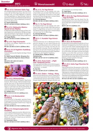 Tagesablauf, Seminarbeginn und Seminarende: Seite 12. Alle Seminare mit Meditation, Mantra-Singen, Yogastunden.
104 Allgemeine Infos: Tagesablauf, Seminarbeginn und Seminarende, alle Seminare mit Meditation, Mantra-Singen, Yogastunden.
Dezember
INFO
Preise können sich über das Jahr ändern!
Monatsauswahl Tel.:
E-Mail
22.-27.12. Geheimnis Hatha Yoga
Die verborgene Sprache der Asanas. Tritt einen Schritt
zurück, über den Hatha Yoga hinaus. Nimm die innere
Intelligenz wahr und erfahre Meditation im Rahmen
einer Übungsabfolge von Yoga Stellungen. Erlebe die
wahreKraftunddasmystischePotentialjederStellung.
Grundkenntnisse in Yoga und Meditation erforderlich.
Engl. mit dt. Übersetzung.
SL: Swami Sukhananda.
MZ 457 €; DZ 556 €; EZ 658 €; S/Z/Womo 378 €.
22.-27.12. Weihnachts-Mantra-
Special mit den Muditas
EinWeihnachts-Mantra-WochenendezumFeiern,Auf-
laden,RegenerierenundVerwöhnen.MitMantra-Singen,
Yoga, Klangmeditation, Spaziergängen, Vorträgen etc.
TäglichMusikundMantra-Singen,KlangundMitfreude.
SL: Gruppe Mudita.
MZ 457 €; DZ 556 €; EZ 658 €; S/Z/Womo 378 €.
22.-27.12. Yoga Ferienwoche
Eine Woche zum Aufladen, Regenerieren und Ver-
wöhnen. Siehe S. 6.
MZ 384 €; DZ 486 €; EZ 587 €; S/Z/Womo 308 €.
22.12.-19.1.25 Yogalehrer Ausbildung
Intensivkurs
IntensivesTraininginallenAspektendesYogainTheorie
und Praxis.
SL: Shakti Sanverdi-Maehle, Shivapriya Gru-
bert, Ananda Devi Ruprecht, Ishwara Alisaus-
kas.
MZ 2.815 €; DZ 3.358 €; EZ 3.922 €;
S/Z/Womo 2.385 €.
24.-25.12. Weihnachtsfeier
KunterbuntesWeihnachtsfeierProgramm:Yoga-Stunde,
Festessen, Mantra-Singen, Weihnachtslieder-Singen,
Vortrag: Jesus war ein Yogi, Kerzenlicht-Zeremonie,
Mitternachtsmeditation, Überraschungen. Tauche mit
Yoga ein in die Freude und Tiefe der Spiritualität. Ab
16:00Uhr.Übernachtungmöglich.44EuroohneÜber-
nachtung. Bei Übernachtung insgesamt:
SL: Sukadev Bretz.
MZ 87 €; DZ 107 €; EZ 127 €; S/Z/Womo 44 €.
25.12.-1.1.25 Atemkursleiter
Ausbildung
Lerne Atemkurse für Gesundheit, sportliche Fitness,
Entspannung,Stimmtraining,Energie-Entwicklungund
Chakra-Öffnunganzuleiten.VorkenntnisseinYogaund
Meditation erforderlich.
MZ 758 €; DZ 896 €; EZ 1033 €; S/Z/Womo 652 €.
26.-31.12. Entspannungskursleiter
Ausbildung
Lerne Entspannungskurse anzuleiten, Menschen kom-
petentundsicherindieEntspannungzuführenundsie
auf ihrem Prozess zu mehr innerer Ruhe zu begleiten.
Theorie und Praxis der Entspannung aus westlicher
Psychologie und Yoga.
SL: Ramashakti Sikora.
MZ 563 €; DZ 660 €; EZ 760 €; S/Z/Womo 485 €.
26.-31.12. Yin Yoga Retreat
Du möchtest einfach nur mal Loslassen, dich unbe-
schwertfühlenundzudirselberfinden?Dannkommzu
diesem Yin Yoga Retreat und tauche ein in dich selber,
dasliebevolleFeldderGruppesowieinheilsameKlänge
und neue Lieder. Für Yin-Affine Yogis.
SL: Christian Bliedtner.
MZ 488 €; DZ 585 €; EZ 688 €; S/Z/Womo 408 €.
26.-1.1. Yin Yoga Retreat
Du möchtest einfach nur mal Loslassen, dich unbe-
schwertfühlenundzudirselberfinden?Dannkommzu
diesem Yin Yoga Retreat und tauche ein in dich selber,
dasliebevolleFeldderGruppesowieinheilsameKlänge
und neue Lieder. Für Yin-Affine Yogis.
SL: Christian Bliedtner.
MZ 578 €; DZ 697 €; EZ 820 €; S/Z/Womo 486 €.
26.12.-1.1. Kundalini Yoga Intensiv
Praxis
Intensives Praktizieren der im Mittelstufen-Seminar
gelernten Übungen für noch tiefere Erfahrung und
Erweiterung des Bewusstseins ohne viel Theorie. Lade
dich so richtig auf mit Energie und fühle dich mit
dem Kosmischen verbunden. Eines der großartigsten
Seminare für die spirituelle Entwicklung und Kraft im
Alltag!Teilnahmevoraussetzung:KundaliniYogaMittel-
stufenseminar oder Yogalehrer Ausbildung.
SL: Sukadev Bretz, Radharani Birkner,
Shaktipriya Vogt.
MZ 480 €; DZ 597 €; EZ 721 €; S/Z/Womo 384 €.
27.-29.12. Asana Exakt - „Flight
Club“ Handstand erlernen
ErlerneaufspielerischeWeiseundmitHilfetherapeuti-
scher Maßnahmen und Ausrichtungen den Handstand
- Vrikshasana - zu meistern.
SL: Ravi Ott.
MZ 172 €; DZ 209 €; EZ 251 €; S/Z/Womo 139 €.
27.-29.12. Chakra - Heilung - Klang
Intensiviere deine Beziehung zu deinen Chakras durch
TönenundachtsamesAtmen.DurchmeditativeKlang-
und Atemübungen kannst du deinen Körper und deine
Energien besser beobachten, Energien aktivieren und
dort hinschicken wo sie benötigt werden.
SL: Hagit Noam.
MZ 210 €; DZ 253 €; EZ 293 €; S/Z/Womo 181 €.
27.-29.12. Der Yoga Weihnachtsmann
- Yoga für Kinder
Weihnachtlicher Zauber liegt über diesem Fest. Ge-
meinsamgestaltenwirunseineschöneweihnachtliche
ZeitmitYoga,SpielundSpaß.Änderungenvorbehalten.
Siehe S. 6.
MZ 97 €; DZ 114 €; S/Z/Womo 72 €.
27.-29.12. Die Rauhnächte
DieRauhnächtesindeinegeheimnisvolleZeit,einTorzur
Anderswelt.Sobegegnestduihnen:NichtimaltenJahr,
nichtimneuenJahr,sondernirgendwodazwischen.Das
ist der Raum, wo du gelassen hinter die Welt schauen
kannst, aber auch in die Welt. Lichtvolle Helfer werden
dir zur Seite stehen, dich segnen und über die Schwelle
begleiten, wo du Kraft, Mut und Intuition schöpfen
kannst. Begegne dem neuen Jahr bewusst, mit weisen
BotschaftenausdenheiligenNächten.Bittesehrwarme
Kleidung und kleine Isomatte mitbringen.
SL: Iris Chandrika Kurz.
MZ 210 €; DZ 253 €; EZ 293 €; S/Z/Womo 181 €.
27.-29.12. Hatha Yoga Prävention für
Anfänger
Yoga als ganzheitliches Übungssystem erhöht die Be-
weglichkeit, stärkt das Immunsystem, kräftigt unseren
OrganismusundfördertdieFähigkeitzurEntspannung.
YogabeugtaufumfassendeWeiseKrankheitenvor.Die-
serPräventionskursfördertmittelsAsanas,Pranayama,
TiefentspannungundMeditationdeinKörperbewusstsein
und ist von den Krankenkassen anerkannt.
MZ 162 €; DZ 199 €; EZ 242 €; S/Z/Womo 128 €.
FEIERE WEIHNACHTEN MIT
FEIERE WEIHNACHTEN MIT
UNS IM ASHRAM
UNS IM ASHRAM
 