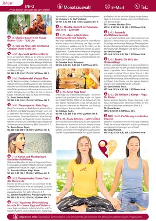 Tagesablauf, Seminarbeginn und Seminarende: Seite 12. Alle Seminare mit Meditation, Mantra-Singen, Yogastunden.
26 Allgemeine Infos: Tagesablauf, Seminarbeginn und Seminarende, alle Seminare mit Meditation, Mantra-Singen, Yogastunden.
Dezember
INFO
Preise können sich über das Jahr ändern!
Monatsauswahl Tel.:
E-Mail
Januar
BAD
MEINBERG
1.1. Mantra-Konzert mit Frauke
Richter 12:30 - 13:30 Uhr
1.1. Tanz ins Neue Jahr mit Hamsa
Cuhadari 00:00-02:00 Uhr
1.-5.1. Ayurveda Wellness-Woche
Lerne auf natürliche Weise, zu dir selbst zu kommen
und dadurch zu mehr Energie und Lebensfreude zu
finden:GrundlagendesAyurveda,Massage-Workshops
(Abhyanga), verschiedene Reinigungsmethoden und
heilsame Ernährung. Mit Yogastunden, Meditation
und Mantra-Singen.
MZ 340 €; DZ 415 €; EZ 492 €; S/Z/Womo 282 €.
1.-5.1. Fundamental Vinyasa Flow
AufderBasiseinesstabilenFundamentsunddereben-
mäßigen Verteilung des Bewusstseins über den Körper
entstehensanftefließendeBewegungen.Bewegungund
Atemfließengemeinsam,dieAsanasverschmelzendurch
weiche Übergänge zu einem Tanz, der dich mit deinem
Körper verbindet, den Geist zur Ruhe kommen lässt.
SL: Gauri Daniela Reich.
MZ 340 €; DZ 415 €; EZ 492 €; S/Z/Womo 282 €.
1.-5.1. Themenwoche: Nada Yoga
Diese Themenwoche mit Nada Amerta gibt einen klei-
nen Einblick, wie Nada Yoga dazu beitragen kann, sich
zu zentrieren, den Energiefluss zu aktivieren und zu
harmonisieren. Raga-Meditationen, Vocal-Tunings
und das Lauschen auf Naad, den inneren Klangstrom,
befreienvonStressundinnerenBlockaden,entspannen
und energetisieren gleichzeitig. Mehr Infos siehe S. 7.
SL: Anne-Careen Engel.
MZ 220 €; DZ 288 €; EZ 360 €; S/Z/Womo 164 €.
1.-7.1. Kirtan und Mantrasingen
Kursleiter-Ausbildung
Du erlernst Menschen ins Mantra-Singen einzuführen,
Kirtangruppenzuetablieren,Mantra-Seminarezugeben
und Menschen Freude am Singen zu vermitteln.
SL: Narendra Hübner, Hagit Noam.
MZ 630 €; DZ 739 €; EZ 855 €; S/Z/Womo 541 €.
1.-7.1. Themenwoche: Trance Tanz -
der Shiva in dir
Erwecke die Shiva-Energie in dir und erfahre ein be-
freiendesGefühlvollerKraftundLeichtigkeit.Zusätzlich
zur Themenwoche stehen dir auch die anderen Indivi-
dualgastangebote frei. Mehr Infos siehe S. 7.
SL: Lakshmi Engelbrecht, Ananda Engelbrecht.
MZ 362 €; DZ 471 €; EZ 587 €; S/Z/Womo 274 €.
1.-10.1. Yogalehrer Weiterbildung
Intensiv A1 - Jnana Yoga und Vedanta
Jnana Yoga und Vedanta, indische Schriften und Phi-
losophie-Systeme, Unterrichtstechniken, Hatha Yoga,
Sportmedizin, Entspannung und Stressmanagement.
SL: Vedamurti Dr. Olaf Schönert.
MZ 791 €; DZ 958 €; EZ 1129 €; S/Z/Womo 657 €.
2.1. Mantra-Konzert mit Shamana
OM 21:10 – 22:00 Uhr
2.-7.1. Mantra-Meditation
Intensivwoche mit Sukadev
Wer schon viele Monate oder Jahre mit einem Mantra
arbeitet, braucht neue Anleitung und Tipps, um wei-
ter zu kommen. Sukadev zeigt dir Techniken, um die
Meditation tiefer und machtvoller werden zu lassen.
Täglichmind.3StundenMantra-Meditationundgeistige
Mantra-Wiederholungen während den Yogastunden.
Bitte mitbringen: Japa Mala und Götterbild (über den
Aspekt Deines Mantras).
SL: Sukadev Bretz, Katyayani.
MZ 456 €; DZ 547 €; EZ 643 €; S/Z/Womo 381 €.
5.-7.1. Aerial Yoga Basic
Erlebe Yoga neu! Erfahre Schwerelosigkeit – mit einem
großen Tuch praktizierst du Yoga in der Luft. Spiele
beim DANA® AERIAL YOGA mit der Schwerkraft: Gib
dein eigenes Körpergewicht an das Tuch ab, lasse los
und vertraue. Arbeite an der Flexibilität und Stärkung
deines Körpers. Erlerne die Aerial Grundreihe.
SL: Adidivya Andre.
MZ 196 €; DZ 236 €; EZ 274 €; S/Z/Womo 169 €.
5.-7.1. Asana Intensiv - sanftes Üben
DurchsanftesÜbeninVerbindungmitdemnatürlichen
Atemrhythmus kommst du leicht in fortgeschrittene
Stellungen. Du entwickelst Konzentration und Acht-
samkeit,kannstdirinnererVorgängebewussterwerden
unddenFlussderLebensenergieindirspüren.Dadurch
eröffnet sich dir ein intuitiver Zugang zu den Asanas.
Täglich4-6StundenAsanas,ergänztdurchMeditation
und Mantra-Singen.
SL: Fernando Machado Silva.
MZ 161 €; DZ 195 €; EZ 235 €; S/Z/Womo 130 €.
5.-7.1. Ayurveda
Wohlfühlwochenende
LerneaufnatürlicheWeise,zudirselbstzukommenund
dadurch zu mehr Energie und Lebensfreude zu finden:
GrundlagendesAyurveda,Abhyanga(Ölmassage),ver-
schiedeneReinigungsmethodenundheilsameErnährung.
Mit Yogastunden, Meditation und Mantra-Singen.
SL: Karsten Unger.
MZ 196 €; DZ 236 €; EZ 274 €; S/Z/Womo 169 €.
5.-7.1. Bhakti: Die Welt der
Herzensklänge
EntdeckeverschiedeneWege,tiefindeineinnereStimme
einzutauchen, dich mit den spirituellen Klängen deines
Selbst zu verbinden. Dieses Seminar ist ein kraftvolles
und zugleich subtiles Erlebnis deiner Stimme in Ver-
bindung zu deinen Emotionen. Wir laden dich ein in die
Welt der Herzensklänge. Dort wo Öffnung und Heilung
stattfindet. In der Stimme und dem eigenen Ausdruck
liegt eine sehr große Lebenskraft verborgen.
SL: Gauri Daniela Reich.
MZ 196 €; DZ 236 €; EZ 274 €; S/Z/Womo 169 €.
5.-7.1. Die Heiligen 3 Könige - Yoga
für Kinder
Spielen, kreatives Gestalten, Singen, Abenteuer in der
Natur und Yogastunden. Gemeinsam erleben wir eine
tolle Zeit! Änderungen vorbehalten. Siehe S. 6.
SL: Diana Becker.
MZ 92 €; DZ 109 €; S/Z/Womo 69 €.
NEU 5.-7.1. Einführung in vedisches
Chanten
Vedisches chanten/rezitieren ist eine uralte und heilige
Praxis, die bis heute lebendig ist und sich grundlegend
vom gängigen Kirtansingen unterscheidet.
SL: Sanja Wieland.
MZ 196 €; DZ 236 €; EZ 274 €; S/Z/Womo 169 €.
 