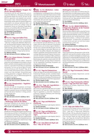 Tagesablauf, Seminarbeginn und Seminarende: Seite 12. Alle Seminare mit Meditation, Mantra-Singen, Yogastunden.
28 Allgemeine Infos: Tagesablauf, Seminarbeginn und Seminarende, alle Seminare mit Meditation, Mantra-Singen, Yogastunden.
Dezember
INFO
Preise können sich über das Jahr ändern!
Monatsauswahl Tel.:
E-Mail
Januar
7.-21.1. Panchakarma Gruppen Kur
mit Dr. Devendra Mishra
Panchakarma stellt die wohl bekannteste und wir-
kungsvollste Methode zur Reinigung und Entgiftung
des gesamten Körpers dar. Eine Kur, die dich von der
Zelle her regenerieren und vitalisieren wird und dein
Immunsystem stärkt. Tiefsitzende Blockaden in den
Körperkanälenwerdengelöst,dergesamteOrganismus
wird entgiftet und verjüngt, destruktive Denk- und
Verhaltensmuster können sich auflösen. Unter der
kompetenten Leitung von Devendraji Prasad Mishra
kannst du auf wunderbare Weise den Reinigungs- und
Regenerationsprozess mit Lernen verbinden.
SL: Devendraji Prasad Mishra.
MZ 1411 €; DZ 1661 €; EZ 1911 €;
S/Z/Womo 1.220 €.
10.-15.1. Yoga zum halben Preis
Hier kannst du dein Budget schonen und gleichzeitig
ganzheitlichen Yoga kennen lernen und praktizieren
- jeden Tag 1-2 Yogastunden, Meditation, Mantra-Sin-
gen, Vortrag, gesundes biologisch-veganes Essen. Du
praktizierst 3 Stunden täglich aktiv einen wichtigen
Aspekt des Yoga, nämlich Karma Yoga – den Yoga des
ehrenamtlichen Mithelfens (3 Stunden Mithilfe bei
verschiedenen Arbeiten im Haus). Sanftes Seminar.
SL: Mahavira Wittig.
MZ 180 €; DZ 226 €; EZ 274 €; S/Z/Womo 144 €.
12.-14.1. Asana Intensiv: Corework -
kraftvolle Mitte
Du arbeitest intensiv an deiner „Mitte“ - körperlich
gesprochen die Rumpfgegend einschließlich unterem
RückenundHüfte,emotionalgesehenderSitzderWil-
lenskraft, in spiritueller Hinsicht Raum für beständige
Achtsamkeit. Du lernst auf deiner Matte Prinzipien
und Ausrichtung aus dem Anusara® Yoga, die dir
nicht nur helfen, deine Asanas sicherer auszuführen,
sondern auch dazu beitragen, Herausforderungen
im Alltag gelassener zu begegnen. Mittelstufe und
Fortgeschrittene. Auch als Weiterbildungsseminar
für Yogalehrer geeignet.
SL: Ramani Julia Brandenberg.
MZ 161 €; DZ 195 €; EZ 235 €; S/Z/Womo 130 €.
12.-14.1. Energieschutz - Yogalehrer
Weiterbildung
Du lernst viel über den Energiekörper und Energie-
übungen, deinen Yogaunterricht nach energetischen
AspektenzugestaltenundwiemiteinfachenTechniken
die Positivität deiner Teilnehmer im Alltag aufrecht-
erhalten werden kann.
SL: Erkan Batmaz.
MZ 196 €; DZ 236 €; EZ 274 €; S/Z/Womo 169 €.
12.-14.1. Ganesha und seine Freunde
- Kinderyoga rund um die Götter
Gemeinsam entdecken wir die indischen Götter, mit
Yoga, Spiel und Spaß. Änderungen vorbehalten.
MZ 97 €; DZ 114 €; S/Z/Womo 72 €.
12.-14.1. Klang erleben mit Yoga
GenießeeineintensiveZeitderEntspannung,Aktivierung,
Harmonisierung und Stille. Ein Praxisseminar in dem
dich meditative sanfte Klänge durch die Yogastunden
und Meditationen begleiten. Mit einer ausgleichenden
ChakraHarmonisierungundeinerKlangreisekannstdu
entspanntindeinerMitteruhen.VorkenntnisseinYoga
und Meditation erforderlich.
SL: Jeannine Hofmeister, Maik Hofmeister.
MZ 196 €; DZ 236 €; EZ 274 €; S/Z/Womo 169 €.
NEU 12.-14.1. Meditation - Leben
POSITIV verwandeln
LerneMeditations-undAlltagstechnikenzurGestaltung
eineslebensfrohen,bejahendenDaseinskennen.Erlebe
Glück von innen heraus, während du dein Umfeld mit
ruhigem, friedvollem Geist wahrnimmst. Stärke deine
Persönlichkeit. Mit wertvollen Tipps von Patanjali für
einen erfolgreichen Lebenswandel.
SL: Shankari Winkelbauer.
MZ 196 €; DZ 236 €; EZ 274 €; S/Z/Womo 169 €.
12.-14.1. Seelenpartner / Dualseelen
Eine erfolgreiche spirituelle Beziehung ist nur dann
möglich, wenn du selber ein bewusster und achtsamer
Partner(in) wirst und mit deinen eigenen Gefühlen in
Kontakt trittst. Interpersonale Beziehungen sind einer
der schnellsten Wege zum spirituellen Wachstum und
bieten doch die größten Fallgruben. Den Idealpartner
anziehenundbehalten.Partnerschaftkultivieren.Liebe
undAngst.Widerstand,Kampf,Projektion.Kommunizie-
renlernen.VerzeihenundLoslassen.NäheundDistanz;
VerbindungherstellenundGrenzenachten.Arbeitander
BeziehungausderyogischenundspirituellenSicht.Mit
praktischen Übungen und Tipps; Arbeit mit Elementen
aus der angewandten Psychologie, Ritualarbeit und
schamanischen Techniken.
SL: Maharani Fritsch de Navarrete.
MZ 196 €; DZ 236 €; EZ 274 €; S/Z/Womo 169 €.
12.-14.1. Yoga bei Endometriose
Erfahre,wieYogaundnaturheilkundlicheAnsätzeinder
Endometriose Therapie und beim unerfüllten Kinder-
wunsch helfen können. Themen: Yoga, Atemtechniken,
Meditation,Ernährung,Stressabbau,Entschlackungund
AnregungdesStoffwechselssowieErfahrungsaustausch.
SL: Christin Gopika Friedla.
MZ 196 €; DZ 236 €; EZ 274 €; S/Z/Womo 169 €.
12.-14.1. Yoga mit Jugendlichen -
Yogalehrer Weiterbildung
WieerreichtmanJugendliche?WostehensieimLeben?
Was brauchen sie? Lasse dich inspirieren und lerne,
Yoga für Jugendliche zu unterrichten. Teilnahmevor-
aussetzung: Yogalehrer Ausbildung oder Kinderyoga
Übungsleiter Ausbildung,
SL: Kati Tripura Voß.
MZ 196 €; DZ 236 €; EZ 274 €; S/Z/Womo 169 €.
12.-14.1. Yoga und Meditation
Einführung
ErfahreYogaundMeditationinallenAspekten.SieheS.5.
SL: Kamala Schramm.
MZ 151 €; DZ 186 €; EZ 226 €; S/Z/Womo 120 €.
12.-16.1. Yoga und Meditation
Einführung/4 Tage zum Preis von 3
Tagen
ErfahreYogaundMeditationinallenAspekten.SieheS.5.
SL: Kamala Schramm.
MZ 151 €; DZ 186 €; EZ 226 €; S/Z/Womo 120 €.
12.-14.1. Zum Glück mit Kopf und
Herz - Was wir für unser
Wohlergehen tun können
Was kannst du für dein Glück tun? Erkenne deine Ein-
flussmöglichkeiten,lerneWerkzeugezurpositivenSelbst-
steuerungkennenundeinzusetzen.DieJahrtausendealte
Tradition des Yoga trifft auf moderne wissenschaftliche
Forschung, denn wer Yoga praktiziert, aktiviert immer
auch die neuronale Selbststärkung.
SL: Eva Schlüter.
MZ 196 €; DZ 236 €; EZ 274 €; S/Z/Womo 169 €.
NEU 14.-19.1. DRUM ESSENTIALS -
Erfolgreiches Begleiten an der Trommel
bei Kirtan, Bhajan & Co.
Rhythmuserleben,körperlichspürenundaufdieTrommel
bringen.DulernstaufpraktischeunddirekteWeise,die
erdigenafrikanischenDjemben„hands-on“zubespielen.
Dabeisinddiedrei„Kos“wichtig:Koordination-meiner
Hände, Kommunikation - im Groove mit den anderen,
und Konzentration - ich bleibe sicher und ausdauernd
in meiner Stimme, auch wenn um mich herum andere
Trommelstimmen zu hören sind.
SL: Johannes Backhaus.
MZ 427 €; DZ 520 €; EZ 615 €; S/Z/Womo 353 €.
14.-19.1. Hatha Yoga Prävention Fe-
rienwoche
Yoga als ganzheitliches Übungssystem erhöht die Be-
weglichkeit, stärkt das Immunsystem, kräftigt unseren
OrganismusundfördertdieFähigkeitzurEntspannung.
YogabeugtaufumfassendeWeiseKrankheitenvor.Der
Präventionskurs in dieser Ferienwoche fördert mittels
Asanas, Pranayama, Tiefentspannung und Meditation
deinKörperbewusstseinundistvondenKrankenkassen
anerkannt.
SL: Waltraud Lessel.
MZ 359 €; DZ 454 €; EZ 549 €; S/Z/Womo 288 €.
14.-19.1. Yoga Ferienwoche / Winter
Spezial
Eine Woche zum Aufladen, Regenerieren und Ver-
wöhnen. Siehe S. 6.
SL: Aline Weißig.
MZ 359 €; DZ 454 €; EZ 549 €; S/Z/Womo 288 €.
14.-21.1. Yoga Ferienwoche / Winter
Spezial: 7 Tage zum Preis von 5 Tagen
Eine Woche zum Aufladen, Regenerieren und Ver-
wöhnen. Siehe S. 6.
SL: Aline Weißig.
MZ 359 €; DZ 454 €; EZ 549 €; S/Z/Womo 288 €.
14.-19.1. Yoga zum halben Preis
Hier kannst du dein Budget schonen und gleichzeitig
ganzheitlichen Yoga kennen lernen und prakti-
zieren - jeden Tag 1-2 Yogastunden, Meditation,
Mantra-Singen, Vortrag, gesundes biologisch-ve-
ganes Essen. Du praktizierst 3 Stunden täglich aktiv
einen wichtigen Aspekt des Yoga, nämlich Karma
Yoga – den Yoga des ehrenamtlichen Mithelfens
(3 Stunden Mithilfe bei verschiedenen Arbeiten im
Haus). Sanftes Seminar.
SL: Mahavira Wittig.
MZ 180 €; DZ 226 €; EZ 274 €; S/Z/Womo 144 €.
 