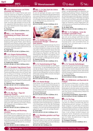 Tagesablauf, Seminarbeginn und Seminarende: Seite 12. Alle Seminare mit Meditation, Mantra-Singen, Yogastunden.
46 Allgemeine Infos: Tagesablauf, Seminarbeginn und Seminarende, alle Seminare mit Meditation, Mantra-Singen, Yogastunden.
Dezember
INFO
Preise können sich über das Jahr ändern!
Monatsauswahl Tel.:
E-Mail
April
1.-5.4. Selbstvertrauen und Stärke
entwickeln mit Shanmug
Shanmug führt dich in diesem Seminar dank seiner
immensen Erfahrung als Yogalehrer und praktizie-
render Psychotherapeut dazu, dein volles Potential zu
entfalten, dich aus der Begrenzung durch äußere und
innere Konditionierungen zu befreien. Das geht in drei
Schritten: 1) dich selbst annehmen 2) deine Stärken
finden und 3) dein Leben gestalten. Du wirst ein Ge-
fühl unglaublicher Befreiung erfahren und mit einem
ganz neuen Selbstbewusstsein Dinge angehen. Engl.
mit dt. Übersetzung.
SL: Shanmug.
MZ 417 €; DZ 498 €; EZ 581 €; S/Z/Womo 353 €.
NEU 1.-5.4. Themenwoche:
Stimmbildung mit Körper, Atem und
Seele
Jede Stimme ist sehr individuell und beinhaltet deine
persönlichen Eigenschaften. Die Stimme ist also eine
Spiegelung deines ganzen Körpers, deiner Haltung,
deinesAtems,deinerGefühleunddeinerSeele.Indieser
WochewirstdudieverschiedenenAspekteundHeran-
gehensweisenbeiderStimmbildungkennenlernenund
ausprobieren. Mehr Infos siehe S. 7.
SL: Hagit Noam.
MZ 248 €; DZ 325 €; EZ 407 €; S/Z/Womo 184 €.
1.-6.4. Vegane Kochausbildung
Spielerisch und genussvoll lernst du die vielfältigen
Möglichkeiten einer yogisch-pflanzlichen Ernährung
kennen – von deftig bis Rohkost. Steige ein in die
Geheimnisse und Grundprinzipien der veganen Küche!
SL: Kuldeep Kaur Wulsch.
MZ 563 €; DZ 660 €; EZ 760 €; S/Z/Womo 485 €.
1.-7.4. Kundalini Yoga Intensiv Praxis
Intensives Praktizieren der im Mittelstufen-Seminar
gelernten Übungen für noch tiefere Erfahrung und
Erweiterung des Bewusstseins ohne viel Theorie. Lade
dich so richtig auf mit Energie und fühle dich mit
dem Kosmischen verbunden. Eines der großartigsten
Seminare für die spirituelle Entwicklung und Kraft
im Alltag! Teilnahmevoraussetzung: Kundalini Yoga
MittelstufenseminaroderYogalehrerAusbildung.Mehr
Infos siehe S. 9.
SL: Adishakti Stein, Stephan Wilde.
MZ 480 €; DZ 597 €; EZ 721 €; S/Z/Womo 384 €.
5.4. Mantra-Konzert mit Kirbanu
21:10 -22:00 Uhr
5.-7.4. Aku Yoga - Yoga mit
Akupressur Punkten
Akupressur Punkte sind Tore zu deinem Inneren. Du
lernst, welche Wirkung sie haben, wie du sie findest
und selbst behandelst. Schicht für Schicht können sich
körperliche,energetische,emotionaleundgeistigeVer-
spannungen lösen, während du die Punkte in Asanas,
beim Pranayama und in der Meditation hältst.
SL: Saradevi Heyer.
MZ 210 €; DZ 253 €; EZ 293 €; S/Z/Womo 181 €.
5.-7.4. Bindung und Beziehung
verstehen
Mit anderen Menschen in Beziehung sein ist für uns
das wichtigste und auch alltäglichste, doch sind in der
BeziehungzuanderenvieleSchwierigkeitenundStörun-
genvorhandenundsichtbar.WelcheStörungengibtes,
welche Bindungstypen gibt es und wie ist die Bindung
und Beziehung zu anderen Menschen für uns heilsam.
SL: Tenzin Leickert.
MZ 210 €; DZ 253 €; EZ 293 €; S/Z/Womo 181 €.
NEU 5.-7.4. Dein Spiel des Lebens
nach R. Dahlke Teil 1
Du wirst die Spielregeln des Lebens nach R. Dahlke
kennenlernen.DurchbestimmteÜbungenbekommstdu
einen anderen Blickwinkel für die Geschehnisse deines
bisherigenLebens.Dulernstdichselbstgutkennen,um
mit Leichtigkeit bewusster Gestalter deines Lebens zu
werden. Die Bauchatmung unterstützt dich.
SL: Hridaya Kugler.
MZ 210 €; DZ 253 €; EZ 293 €; S/Z/Womo 181 €.
5.-7.4. Einführung in die
Craniosacrale Therapie - Einfach zur
Ruhe kommen
Die sanfte Form von Körperbehandlungen. Du erlernst
du einige Grundlagen der Craniosacralen Therapie,
und einfache Haltegriffe am Körper, wo du dich selber
oder andere im Alltag unterstützen kannst. Durch das
sanfte Halten und des Erspürens des CS Pulses findet
tiefe Entspannung, Regulation und Weite statt. Die
Selbstregulation des Körpers wird angeregt, Stress-
symptome verringert, Körper und Geist kommen zur
Ruhe. Für Anfänger und Massageanwender geeignet.
SL: Ameeta Leowsky.
MZ 210 €; DZ 253 €; EZ 293 €; S/Z/Womo 181 €.
5.-7.4. Faszientraining mit Yoga
Du lernst viele praktische Übungen aus dem Faszien-
training kennen, um das Bindegewebsnetzwerk (Fas-
zien) das die Muskeln, Organe und Knochen umhüllt,
wiedergeschmeidigundelastischzumachen.Dadurch
förderst du deine Beweglichkeit und kannst so (Sport-)
Verletzungenvorbeugen.Wennvorhanden,bitteeigene
Faszienrolle mitbringen.
SL: Brigitta Thommen-Kraus.
MZ 210 €; DZ 253 €; EZ 293 €; S/Z/Womo 181 €.
5.-7.4. Human Design
Human Design ist ein gechanneltes Tool, was dir hilft,
dich besser zu verstehen, bessere Entscheidungen zu
treffen und dein authentisches Ich zu leben. Du lernst,
dein Chart zu lesen und bekommst darüber transfor-
mierendesWissenüberdich.Eswirdpraxisnah,mitviel
Raum für Selbsterfahrung!
SL: Kristina Schirawski.
MZ 210 €; DZ 253 €; EZ 293 €; S/Z/Womo 181 €.
5.-7.4. Lachyoga als Therapie
„Lachenistgesund“sagtderVolksmundundinzwischen
ist dies auch durch viele wissenschaftliche Studien be-
legtworden!Lachenwirdtherapeutischu.a.begleitend
in der Krebstherapie, bei Burn-Out, MS, Fibromyalgie,
Parkinson, Demenz und vielen anderen Erkrankungen
eingesetzt.LernemehrüberdieHintergründedesLach-
yoga kennen und vor allem die Lachyoga-Übungen!
SL: Susan Holze.
MZ 210 €; DZ 253 €; EZ 293 €; S/Z/Womo 181 €.
5.-7.4. Mandalas gestalten und Yoga
für Kinder
Spielen,Singen,AbenteuerinderNaturundYogastunden.
Gemeinsam erleben wir eine tolle Zeit und gestalten
aufdieeineoderandereWeiseverschiedeneMandalas.
Änderungen vorbehalten. Siehe S. 6.
MZ 102 €; DZ 120 €; S/Z/Womo 76 €.
5.-7.4. Pranaheilung Aufbaukurs
Aufbau- und Weiterbildungskurs für Absolventen der
Pranaheilung-Ausbildung. Intensive interaktive Pra-
naheilung-Praxis in der Gruppe. Themen: * Weitergabe
der Prana Heilungstechniken: Wie bilde ich Teilnehmer/
SchülerinPranaHeilungaus?*RatschlägeundUmgang
mit Teilnehmern bei Prana-Erweckungserfahrungen *
Eventuelle auftretende Schwierigkeiten und häufige
Fragen von Teilnehmern und der Umgang damit. Teil-
nahmevoraussetzung: Pranaheilung Ausbildung. Engl.
mit dt. Übersetzung.
SL: Dr. Nalini Sahay.
MZ 222 €; DZ 261 €; EZ 300 €; S/Z/Womo 191 €.
NEU 5.-7.4. Sadhana - Lerne die
Grundlagen spiritueller Praxis
Du möchtest gerne spirituell praktizieren, weißt
aber nicht, wo du anfangen sollst? Dann ist dieses
Wochenende genau das, was du brauchst. Hier lernst
du die Grundlagen spiritueller Praxis nach Swami
Sivananda kennen, sowie verschiedene Arten von
spiritueller Praxis und welche davon für dich am
besten geeignet sind.
SL: Kalidas Docter.
MZ 210 €; DZ 253 €; EZ 293 €; S/Z/Womo 181 €.
5.-7.4. Tanzende Aufstellungen
Langenichtmehrgetanzt?Füralle,diesichgernbewegen
und so auf körperlicher, geistiger und seelischer Ebene
Heilung erfahren möchten. Besonderheit: Der intuitive
Zugang zu deinen verborgenen Themen. Diese werden
ohnedenUmwegderverbalenKommunikationansLicht
und in Lösung gebracht.
SL: Anne-Karen Fischer.
MZ 210 €; DZ 253 €; EZ 293 €; S/Z/Womo 181 €.
5.-7.4. Wildkräuter und Ayurveda im
Frühjahr
Saisonale heimische Wildkräuter in der Natur entde-
cken, anwenden und ayurvedisch verstehen. Erfahre,
was und wie du sie zubereiten kannst und welche
Doshasdadurchunterstütztwerdenundwiesiewirken.
Praxisseminar. Bitte mitbringen: Frischhaltebox, lange
Hose, feste Schuhe und Regenkleidung. Geeignet als
Ayurveda-Weiterbildung.
SL: Devendraji Prasad Mishra, Sitaram Kube.
MZ 210 €; DZ 253 €; EZ 293 €; S/Z/Womo 181 €.
5.-7.4. Yin Yoga
Du lernst, die Yoga Vidya Grundreihe besonders
unter dem „Yin“-Aspekt zu verstehen. Wo „Yang“ für
die Muskelstärkung steht, verkörpert „Yin“ längeres
Halten, langsame und sanfte Reize, die besonders
die Gelenke, Bänder und Faszien kräftigen. Das beugt
insbesondere Gelenkproblemen vor. Durch den Einsatz
von Hilfsmitteln kannst du deine optimale Position
finden, in der du Körper und Geist loslassen und
entspannen kannst. Energetische und emotionale
Blockaden werden gelöst und deine Lebensenergie
kann frei fließen. Grundkenntnisse in Yoga und
Meditation erforderlich.
SL: Premajyoti Schumann.
MZ 210 €; DZ 253 €; EZ 293 €; S/Z/Womo 181 €.
 