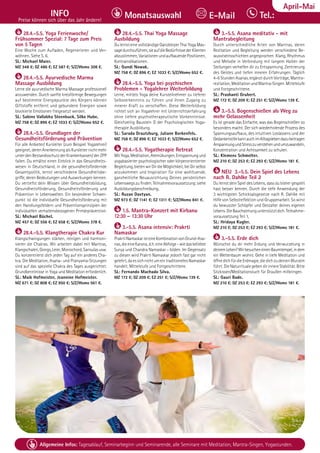 Tel. Info und Anmeldung tägl. 8-20 Uhr: BM 05234/87-0 · WW 02685/8002-0 · NO 04426/904161-0 · AL 08361/92530-0 53
Allgemeine Infos: Tagesablauf, Seminarbeginn und Seminarende, alle Seminare mit Meditation, Mantra-Singen, Yogastunden.
Dezember
INFO
Preise können sich über das Jahr ändern!
Tel.:
Monatsauswahl E-Mail
April-Mai
28.4.-5.5. Yoga Ferienwoche/
Frühsommer Spezial: 7 Tage zum Preis
von 5 Tagen
Eine Woche zum Aufladen, Regenerieren und Ver-
wöhnen. Siehe S. 6.
SL: Michael Maier.
MZ 348 €; DZ 486 €; EZ 587 €; S/Z/Womo 308 €.
28.4.-5.5. Ayurvedische Marma
Massage Ausbildung
Lerne die ayurvedische Marma Massage professionell
anzuwenden. Durch sanfte kreisförmige Bewegungen
auf bestimmte Energiepunkte des Körpers können
Giftstoffe entfernt und gebundene Energien sowie
blockierte Emotionen freigesetzt werden.
SL: Sabine Vallabha Steenbuck, Silke Hube.
MZ 758 €; DZ 896 €; EZ 1033 €; S/Z/Womo 652 €.
28.4.-5.5. Grundlagen der
Gesundheitsförderung und Prävention
Für alle Anbieter/ Kursleiter (zum Beispiel Yogalehrer)
geeignet, deren Anerkennung als Kursleiter nicht mehr
unter den Bestandsschutz der Krankenkassen/ der ZPP
fallen. Du erhältst einen Einblick in das Gesundheits-
wesen in Deutschland, in die gesundheitsfördernde
Gesamtpolitik, lernst verschiedene Gesundheitsbe-
griffe, deren Bedeutungen und Auswirkungen kennen.
Du vertiefst dein Wissen über Gesundheitsbildung,
Gesundheitsförderung, Gesundheitsförderung und
Prävention in Lebenswelten. Ein besonderer Schwer-
punkt ist die individuelle Gesundheitsförderung mit
den Handlungsfeldern und Präventionsprinzipien der
individuellen verhaltensbezogenen Primärprävention.
SL: Michael Büchel.
MZ 457 €; DZ 556 €; EZ 658 €; S/Z/Womo 378 €.
28.4.-5.5. Klangtherapie Chakra Kur
Klangschwingungen stärken, reinigen und harmoni-
sieren die Chakras. Wir arbeiten dabei mit Mantras,
Klangschalen, Gongs, Leier, Monochord, Sansulas usw.
Du konzentrierst dich jeden Tag auf ein anderes Cha-
kra. Die Meditation, Asana- und Pranyama-Sitzungen
sind auf das spezielle Chakra des Tages ausgerichtet.
Grundkenntnisse in Yoga und Meditation erforderlich.
SL: Maik Hofmeister, Jeannine Hofmeister.
MZ 671 €; DZ 808 €; EZ 950 €; S/Z/Womo 561 €.
28.4.-5.5. Thai Yoga Massage
Ausbildung
Du lernst eine vollständige Ganzkörper Thai Yoga Mas-
sagedurchzuführen,sieaufdieBedürfnissederKlienten
abzustimmen,VariationenundaufbauendePositionen,
Kontraindikationen.
SL: Gundi Nowak.
MZ 758 €; DZ 896 €; EZ 1033 €; S/Z/Womo 652 €.
28.4.-5.5. Yoga bei psychischen
Problemen - Yogalehrer Weiterbildung
Lerne, mittels Yoga deine Kursteilnehmer zu tieferer
Selbsterkenntnis zu führen und ihnen Zugang zu
innerer Kraft zu verschaffen. Diese Weiterbildung
richtet sich an Yogalehrer mit Unterrichtserfahrung
ohne tiefere psychotherapeutische Vorkenntnisse.
Gleichzeitig Baustein D der Psychologischen Yoga-
therapie Ausbildung.
SL: Sarada Drautzburg, Juliane Borkenfels.
MZ 758 €; DZ 896 €; EZ 1033 €; S/Z/Womo 652 €.
28.4.-5.5. Yogatherapie Retreat
MitYoga,Meditation,Atemübungen,Entspannungund
yogabasierter psychologischer oder körperorientierter
Begleitung,bietenwirDirdieMöglichkeit,beiDirselbst
anzukommen und Inspiration für eine wohltuende,
ganzheitliche Neuausrichtung Deines persönlichen
Lebenswegs zu finden. Teilnahmevoraussetzung: siehe
Ausbildungsbeschreibung,
SL: Ruzan Davtyan.
MZ 973 €; DZ 1141 €; EZ 1311 €; S/Z/Womo 841 €.
1.5. Mantra-Konzert mit Kirbanu
12:30 – 13:30 Uhr
3.-5.5. Asana intensiv: Prakrti
Namaskar
PrakrtiNamaskaristeineKombinationvonGrund-Asa-
nas,dieeineKarana,d.h.eineAbfolge-wiedasbeliebte
Surya und Chandra Namaskar - bilden. Im Gegensatz
zu diesen wird Prakrti Namaskar jedoch fast gar nicht
gelehrt,daessichnichtumeintraditionellesNamaskar
handelt. Mittelstufe und Fortgeschrittene.
SL: Fernando Machado Silva.
MZ 172 €; DZ 209 €; EZ 251 €; S/Z/Womo 139 €.
3.-5.5. Asana meditativ - mit
Mantrabegleitung
Durch unterschiedliche Arten von Mantras, deren
Rezitation und Begleitung werden verschiedene Be-
wusstseinsschichten angesprochen. Klang, Rhythmus
und Melodie in Verbindung mit langem Halten der
Stellungen verhelfen dir zu Entspannung, Zentrierung
des Geistes und tiefen inneren Erfahrungen. Täglich
4-6 Stunden Asanas, ergänzt durch Vorträge, Mantra-
rezitation, Meditation und Mantra-Singen. Mittelstufe
und Fortgeschrittene.
SL: Prashanti Grubert.
MZ 172 €; DZ 209 €; EZ 251 €; S/Z/Womo 139 €.
3.-5.5. Bogenschießen als Weg zu
mehr Gelassenheit
Es ist gerade das Einfache, was das Bogenschießen so
besonders macht. Der sich wiederholende Prozess des
Spannungsaufbaus, des intuitiven Loslassens und der
GedankenstillekannauchimAlltagslebendazubeitragen
AnspannungundStresszuverstehenundumzuwandeln,
Konzentration und Achtsamkeit zu schulen.
SL: Klemens Schmelter.
MZ 210 €; DZ 253 €; EZ 293 €; S/Z/Womo 181 €.
NEU 3.-5.5. Dein Spiel des Lebens
nach R. Dahlke Teil 2
Du lernst dein Spiel des Lebens, dass du bisher gespielt
hast besser kennen. Durch die tiefe Anwendung der
3 wichtigsten Schicksalsgesetze nach R. Dahlke mit
Hilfe von Selbstreflektion und Gruppenarbeit. So wirst
du bewusster Schöpfer und Gestalter deines eigenen
Lebens.DieBauchatmungunterstütztdich.Teilnahme-
voraussetzung Teil 1,
SL: Hridaya Kugler.
MZ 210 €; DZ 253 €; EZ 293 €; S/Z/Womo 181 €.
3.-5.5. Erde dich
Wünschst du dir mehr Erdung und Verwurzelung in
deinemLeben?WirbesucheneinenBaumtempel,indem
ein Weltenbaum wohnt. Gehe in tiefe Meditation und
öffnedichfürdieErdmagie,diedichzudeinenWurzeln
führt. Die Naturrituale geben dir innere Stabilität. Bitte
Sitzkissen/Meditationstuch für Draußen mitbringen.
SL: Gauri Bade.
MZ 210 €; DZ 253 €; EZ 293 €; S/Z/Womo 181 €.
 