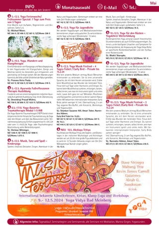 Tel. Info und Anmeldung tägl. 8-20 Uhr: BM 05234/87-0 · WW 02685/8002-0 · NO 04426/904161-0 · AL 08361/92530-0 55
Allgemeine Infos: Tagesablauf, Seminarbeginn und Seminarende, alle Seminare mit Meditation, Mantra-Singen, Yogastunden.
Dezember
INFO
Preise können sich über das Jahr ändern!
Tel.:
Monatsauswahl E-Mail
Mai
5.-12.5. Yoga Ferienwoche/
Frühsommer Spezial: 7 Tage zum Preis
von 5 Tagen
Eine Woche zum Aufladen, Regenerieren und Ver-
wöhnen. Siehe S. 6.
SL: Michael Maier.
MZ 384 €; DZ 486 €; EZ 587 €; S/Z/Womo 308 €
5.-10.5. Yoga, Wandern und
Klangtherapie
EineKombinationvonKlangyogaundNaturbegegnung.
In den Yogastunden mit Klangschalen, Gongs und
Mantras kannst du besonders gut entspannen und
gleichzeitig viel Energie tanken. Bei den Wanderungen
kannstdudieStilleunddieSchönheitderNaturgenießen.
SL: Pranava Heinz Pauly.
MZ 457 €; DZ 556 €; EZ 658 €; S/Z/Womo 378 €.
5.-12.5. Ayurveda Fußreflexzonen
Therapie Ausbildung
FundierteundvoneinemkompetentenindischenAyur-
vedaArztgeleiteteAusbildung.Engl.mitdt.Übersetzung.
SL: Devendraji Prasad Mishra.
MZ 758 €; DZ 896 €; EZ 1033 €; S/Z/Womo 652 €.
6.5.-17.10. Yoga-Basierte-
Traumatherapie Modul 1-5 WB
Die Yoga-Basierte-Traumatherapie (YBT®) bietet einen
körperorientiertenAnsatzbeiTraumatisierung,daYoga
über den Körper und über das Bewusstsein wirkt. Teil-
nahmevoraussetzung:Einführungsseminar01.-04.3.24
oder vom 11.-14.03.24, Yoga- oder Psychotherapeut.
Beschreibung siehe Weiterbildungsteil.
SL: Dietmar Mitzinger.
MZ 1306 €; DZ 1598 €; EZ 1898 €;
S/Z/Womo 1.075 €.
9.-12.5. Musik, Tanz und Spaß -
Kinderyoga
Spielen, kreatives Gestalten, Singen, Abenteuer in der
Natur und Yogastunden. Gemeinsam erleben wir eine
tolle Zeit! Änderungen vorbehalten.
MZ 142 €; DZ 172 €; S/Z/Womo 108 €.
9.-12.5. Yoga für Jugendliche
Wir werden Yogaübungen und Meditationstechniken
kennenlernen,singenundquatschen.Duwirsterlebnis-
reiche Tage verbringen! Mindestalter: 13 Jahre.
MZ 142 €; DZ 172 €; S/Z/Womo 108 €.
9.-12.5. Yoga Musik Festival - 4
Tages-Ticket / Early Bird - Presale bis
15.2.24
Wie kein anderes Medium vermag Musik Menschen
miteinander zu verbinden. Sie ist eine universelle
Sprache, die mit dem Herzen verstanden wird. Erlebe
beim Musikfestival das Wunder der heilenden Töne.
Freue dich auf Tage voller Harmonie und Energie: Du
kannstbeimMusikfestivalzuhören,mitsingen,tanzen,
selbst lernen, wie man ein Instrument spielt und vieles
mehr. Lasse dich ganz ein auf Melodien, Rhythmen
und Klangwelten und komme so deiner wahren Natur
näher.MitbekannteninternationalenInterpreten.Early
Birds zahlen weniger! €. Inkl. Übernachtung, 2 x am
Tag veganes Bio-Buffet, alle Konzerte, Workshops
und Yogastunden.
SL: Shankari Susanne Hill, Amari Tober, Naren-
dra Hübner.
Early Bird Ticket bis 15.02.:
MZ 357 €; DZ 421 €; EZ 486 €; S/Z/Womo 307 €.
Ab 16.2.:
MZ 446 €; DZ 525 €; EZ 607 €; S/Z/Womo 384 €.
NEU 10.5. Akshaya Tritiya
AusAnlassvonAkshayaTritiya,desSegens-undGlücks-
tages in der indischen Mythologie und Astrologie
werden wir um 20 Uhr eine große Puja zelebrieren und
es wird ein 12 Stunden Akhanda singen von Om Shri
Mahalaksmyai Namah singen geben.
10.-12.5.
Musik, Tanz und Spaß - Kinderyoga
Spielen, kreatives Gestalten, Singen, Abenteuer in der
Natur und Yogastunden. Gemeinsam erleben wir eine
tolle Zeit! Änderungen vorbehalten. Siehe S. 6.
MZ 102 €; DZ 120 €; S/Z/Womo 76 €.
10.-12.5. Yoga für den Rücken -
Yogalehrer Weiterbildung
Rückengerechtes Yoga verlangt sowohl theoretisches
Grundverständnis als auch Einfühlungsvermögen. Du
lernst u.a die häufigsten Ursachen und Symptome für
Rückenprobleme, die Anpassung der Yoga Vidya Reihe
an spezifische Rückenbeschwerden und den Aufbau
einer Rückenstunde.
SL: Bhakti Skarupke.
MZ 210 €; DZ 253 €; EZ 293 €; S/Z/Womo 181 €.
10.-12.5. Yoga für Jugendliche
Wir werden Yogaübungen und Meditationstechniken
kennenlernen,singenundquatschen.Duwirsterlebnis-
reiche Tage verbringen! Mindestalter: 13 Jahre.
MZ 340 €; DZ 397 €; EZ 456 €; S/Z/Womo 296 €.
10.-12.5. Yoga Musik Festival - 3
Tages-Ticket /Early Bird - Presale bis
15.2.24
Wie kein anderes Medium vermag Musik Menschen
miteinander zu verbinden. Sie ist eine universelle
Sprache, die mit dem Herzen verstanden wird.
Erlebe das Wunder der heilenden Töne. Freue dich
auf Tage voller Harmonie und Energie. Du kannst
zuhören, mitsingen, tanzen, selbst lernen, wie man
ein Instrument spielt und vieles mehr. Mit be-
kannten internationalen Interpreten. Early Birds
zahlen weniger!
Inkl. Übernachtung, 2 x am Tag veganes Bio-Buffet,
alle Konzerte, Workshops und Yogastunden.
SL: Narendra Hübner, Amari Tober.
MZ 273 €; DZ 318 €; EZ 365 €; S/Z/Womo 236 €.
 