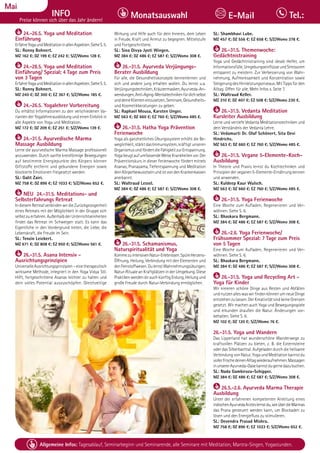 Tagesablauf, Seminarbeginn und Seminarende: Seite 12. Alle Seminare mit Meditation, Mantra-Singen, Yogastunden.
60 Allgemeine Infos: Tagesablauf, Seminarbeginn und Seminarende, alle Seminare mit Meditation, Mantra-Singen, Yogastunden.
Dezember
INFO
Preise können sich über das Jahr ändern!
Monatsauswahl Tel.:
E-Mail
Mai
24.-26.5. Yoga und Meditation
Einführung
ErfahreYogaundMeditationinallenAspekten.SieheS.5.
SL: Ronny Bohnert.
MZ 162 €; DZ 199 €; EZ 242 €; S/Z/Womo 128 €.
24.-28.5. Yoga und Meditation
Einführung/ Spezial; 4 Tage zum Preis
von 3 Tagen
ErfahreYogaundMeditationinallenAspekten.SieheS.5.
SL: Ronny Bohnert.
MZ 240 €; DZ 300 €; EZ 367 €; S/Z/Womo 185 €.
24.-26.5. Yogalehrer Vorbereitung
Du erhältst Informationen zu den verschiedenen Va-
rianten der Yogalehrerausbildung und einen Einblick in
alle Aspekte von Yoga und Meditation.
MZ 172 €; DZ 209 €; EZ 251 €; S/Z/Womo 139 €.
24.-31.5. Ayurvedische Marma
Massage Ausbildung
Lerne die ayurvedische Marma Massage professionell
anzuwenden. Durch sanfte kreisförmige Bewegungen
auf bestimmte Energiepunkte des Körpers können
Giftstoffe entfernt und gebundene Energien sowie
blockierte Emotionen freigesetzt werden.
SL: Galit Zairi.
MZ 758 €; DZ 896 €; EZ 1033 €; S/Z/Womo 652 €.
NEU 24.-31.5. Meditations- und
Selbsterfahrungs Retreat
IndiesemRetreatverbindenwirdieZurückgezogenheit
eines Retreats mit der Möglichkeit in der Gruppe sich
selbst zu erfahren. Außerhalb der Unterrichtseinheiten
findet das Retreat im Schweigen statt. Es kann das
Eigentliche in den Vordergrund treten, die Liebe, die
Lebenskraft, die Freude im Sein.
SL: Tenzin Leickert.
MZ 671 €; DZ 808 €; EZ 950 €; S/Z/Womo 561 €.
26.-31.5. Asana Intensiv -
Ausrichtungsprinzipien
UniverselleAusrichtungsprinzipien–einetherapeutisch
wirksame Methode, integriert in den Yoga Vidya Stil.
Hilft, fortgeschrittene Asanas leichter zu halten und
dein volles Potential auszuschöpfen. Gleichzeitige
Wirkung und Hilfe auch für dein Inneres, dem Leben
in Freude, Kraft und Anmut zu begegnen. Mittelstufe
und Fortgeschrittene.
SL: Sina Divya Jyoti Wingen.
MZ 384 €; DZ 486 €; EZ 587 €; S/Z/Womo 308 €.
26.-31.5. Ayurveda Verjüngungs-
Berater Ausbildung
Für alle, die Gesundheitskonzepte kennenlernen und
sich und andere jung erhalten wollen. Du lernst u.a.
Verjüngungstechniken,Kräutermasken,Ayurveda-An-
wendungen,Anti-Aging-Mentaltechnikenfürdichselbst
unddeineKlienteneinzusetzen,Seminare,Gesundheits-
und Kosmetikberatungen zu geben.
SL: Raphael Mousa, Karsten Unger.
MZ 563 €; DZ 660 €; EZ 760 €; S/Z/Womo 485 €.
26.-31.5. Hatha Yoga Prävention
Ferienwoche
Yoga als ganzheitliches Übungssystem erhöht die Be-
weglichkeit, stärkt das Immunsystem, kräftigt unseren
OrganismusundfördertdieFähigkeitzurEntspannung.
YogabeugtaufumfassendeWeiseKrankheitenvor.Der
Präventionskurs in dieser Ferienwoche fördert mittels
Asanas, Pranayama, Tiefentspannung und Meditation
deinKörperbewusstseinundistvondenKrankenkassen
anerkannt.
SL: Waltraud Lessel.
MZ 384 €; DZ 486 €; EZ 587 €; S/Z/Womo 308 €.
26.-31.5. Schamanismus,
Naturspiritualität und Yoga
KommezuintensivenNatur-Erlebnissen.SpüreHerzens-
Öffnung, Heilung, Verbindung mit den Elementen und
denFeinstoffwesen.DulernstWahrnehmungsübungen;
Natur-Rituale an Kraftplätzen in der Umgebung. Diese
PraktikenwerdendirauchkünftigErdung,Heilungund
große Freude durch Natur-Verbindung ermöglichen.
SL: Shambhavi Lube.
MZ 457 €; DZ 556 €; EZ 658 €; S/Z/Womo 378 €.
26.-31.5. Themenwoche:
Gedächtnistraining
Yoga und Gedächtnistraining sind ideale Helfer, um
Informationsfülle,UmgebungseinflüsseundStressoren
entspannt zu meistern. Zur Verbesserung von Wahr-
nehmung, Aufmerksamkeit und Konzentration sowie
Steigerung des Hirnleistungsniveaus. Mit Tipps für den
Alltag. Offen für alle. Mehr Infos s. Seite 7.
SL: Waltraud Keller.
MZ 310 €; DZ 407 €; EZ 508 €; S/Z/Womo 230 €.
26.-31.5. Vedanta Meditation
Kursleiter Ausbildung
Lerne und vertiefe Vedanta Meditationstechniken und
dein Verständnis der Vedanta Lehre.
SL: Vedamurti Dr. Olaf Schönert, Sita Devi
Hindrichs.
MZ 563 €; DZ 660 €; EZ 760 €; S/Z/Womo 485 €.
26.-31.5. Vegane 5-Elemente-Koch-
Ausbildung
In Theorie und Praxis lernst du Kochtechniken und
Prinzipienderveganen5-Elemente-Ernährungkennen
und anwenden.
SL: Kuldeep Kaur Wulsch.
MZ 563 €; DZ 660 €; EZ 760 €; S/Z/Womo 485 €.
26.-31.5. Yoga Ferienwoche
Eine Woche zum Aufladen, Regenerieren und Ver-
wöhnen. Siehe S. 6.
SL: Bhaskara Bergmann.
MZ 384 €; DZ 486 €; EZ 587 €; S/Z/Womo 308 €.
26.-2.6. Yoga Ferienwoche/
Frühsommer Spezial: 7 Tage zum Preis
von 5 Tagen
Eine Woche zum Aufladen, Regenerieren und Ver-
wöhnen. Siehe S. 6.
SL: Bhaskara Bergmann.
MZ 384 €; DZ 486 €; EZ 587 €; S/Z/Womo 308 €.
26.-31.5. Yoga und Recycling Art -
Yoga für Kinder
Wir kreieren schöne Dinge aus Resten und Abfällen
undnutzenalleswaswirfindenkönnenumneueDinge
entstehenzulassen.DerKreativitätsindkeineGrenzen
gesetzt. Wir machen auch Yoga und Bewegungsspiele
und erkunden draußen die Natur. Änderungen vor-
behalten. Siehe S. 6.
MZ 102 €; DZ 120 €; S/Z/Womo 76 €.
26.-31.5. Yoga und Wandern
Das Lipperland hat wunderschöne Wanderwege zu
kraftvollen Plätzen zu bieten, z. B. die Externsteine
oder das Silberbachtal. Aufgeladen durch die heilsame
Verbindung von Natur, Yoga und Meditation kannst du
vollerFrischedeinenAlltagwiederaufnehmen.Massagen
inunsererAyurveda-Oasekannstdugernedazubuchen.
SL: Nada Gambiroza-Schipper.
MZ 384 €; DZ 486 €; EZ 587 €; S/Z/Womo 308 €.
26.5.-2.6. Ayurveda Marma Therapie
Ausbildung
Unter der erfahrenen kompetenten Anleitung eines
indischenAyurvedaArzteslernstdu,wieüberdieMarmas
das Prana gesteuert werden kann, um Blockaden zu
lösen und den Energiefluss zu stimulieren.
SL: Devendra Prasad Mishra.
MZ 758 €; DZ 896 €; EZ 1033 €; S/Z/Womo 652 €.
 