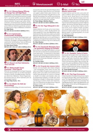 Tel. Info und Anmeldung tägl. 8-20 Uhr: BM 05234/87-0 · WW 02685/8002-0 · NO 04426/904161-0 · AL 08361/92530-0 71
Allgemeine Infos: Tagesablauf, Seminarbeginn und Seminarende, alle Seminare mit Meditation, Mantra-Singen, Yogastunden.
Dezember
INFO
Preise können sich über das Jahr ändern!
Tel.:
Monatsauswahl E-Mail
Juli
12.-14.7. Zhineng Qigong-Öffnung
der Energie Tore mit Hagit Noam
ZhinengQigongisteineMethodezurSelbstregulierung,
SelbstheilungundPersönlichkeitsentwicklung.„Energie
Tore“ in uns werden geöffnet und durch meditative,
bewusste Bewegungen wird der Körper gekräftigt, die
Haltung verbessert, Verspannungen gelöst, Körper-
funktionen und die Koordination verbessert. Zhineng
QigongwurdevonderchinesischenGesundheitsbehörde
als die effektivste Selbstheilungsmethode anerkannt.
Grundkenntnisse in Yoga und Meditation erforderlich.
SL: Hagit Noam.
MZ 210 €; DZ 253 €; EZ 293 €; S/Z/Womo 181 €.
12.-21.7. Systemisches
Familienstellen Ausbildung
Du lernst die grundlegenden Ordnungsprinzipien und
Dynamiken kennen, nach denen ein Familiensystem
funktioniert, Grundlagen und Gesetzmäßigkeiten der
systemischen Familienstellung. Trance als Mittel der
Einzelarbeit. Erstsitzung. Therapieziele festlegen.
SL: Anne-Karen Fischer.
MZ 953 €; DZ 1.130 €; EZ 1.309 €; S/Z/Womo 815 €.
13.7. Konzert mit Ram Vakkalanka
18:45-19:45 Uhr
14.7. Mahasamadhi Swami
Sivananda - Event Special
Öffne dich für die geistige Kraft von Swami Sivananda
und seine Führung. Feiere mit uns diesen besonderen
Feiertag im Ashram. Kirtan/Mantrasingen, Puja, Ritu-
ale, Geschichten, Meditation, Themen-Yogastunden.
Bei Interesse kannst du deinen Aufenthalt gerne als
Individualgast erweitern.
SL: Yoga Vidya Events. 76 €.
14.-19.7. Bhakti: Die Welt der
Herzensklänge
EntdeckeverschiedeneWege,tiefindeineinnereStimme
einzutauchen, dich mit den spirituellen Klängen deines
Selbst zu verbinden. Dieses Seminar ist ein kraftvolles
und zugleich subtiles Erlebnis deiner Stimme in Ver-
bindung zu deinen Emotionen. Wir laden dich ein in die
Welt der Herzensklänge. Dort wo Öffnung und Heilung
stattfindet. In der Stimme und dem eigenen Ausdruck
liegt eine sehr große Lebenskraft verborgen.
SL: Pieter Bünger, Matthias Meyne.
MZ 457 €; DZ 556 €; EZ 658 €; S/Z/Womo 378 €.
14.-19.7. Der Yoga Höhepunkt in der
Asana
Asanas reflektieren die Freude, sich an einem beson-
deren Ort Zuhause zu fühlen. Die Besonderheit des
Lebens spiegelt sich in den vielen Möglichkeiten wider.
HattestdueinenPlan,erkennstdu,dassesauchandere
Wegegibt.ErlebebeimKennenlernenfortgeschrittener
Asanas, dass das Ende auch nur ein neuer Anfang ist.
MittelstufeundFortgeschrittene.VorkenntnisseinYoga
undMeditationerforderlich.Engl.mitdt.Übersetzung.
SL: Shiva Shankar.
MZ 457 €; DZ 556 €; EZ 658 €; S/Z/Womo 378 €.
14.-19.7. Emotionale Blockaden lösen
- der geschickte Umgang mit Gefühlen
Kehre zurück zur Leichtigkeit deines Wesens und lasse
dichnichtmehrvondestruktivenautomatischenEmo-
tionen beherrschen! – Du bekommst ein tiefes Selbst-
bewusstsein,denSchlüsselzumVerständnis,Annehmen
undHeilen.MitspeziellenMeditationstechnikenfürdie
Auflösung von emotionalen Blockaden und damit zur
Befreiung der Seele,
SL: Saradevi Heyer.
MZ 457 €; DZ 556 €; EZ 658 €; S/Z/Womo 378 €.
14.-19.7. Erwecke den inneren Lehrer
Erwecke und nutze Buddhi, deine höhere Intelligenz
– dein zuverlässigster innerer Lehrer. Du lernst, das
Leben aus der Makro-Perspektive wahrzunehmen, die
Dinge zu sehen und zu fühlen, wie sie wirklich sind. Du
erkennst, dass alles perfekt ist, so wie es ist. Übungen
zu: Buddhi in dir stärken und entwickeln; sehen, wie
die übergeordnete Intelligenz in der Welt wirkt; deine
Verbindung mit Buddhi im Alltag stärken. Antworten
und Führung von deinem inneren Lehrer bekommen.
Engl.mitdt.Übersetzung.GrundkenntnisseinYogaund
Meditation hilfreich aber nicht Bedingung,
SL: Chitra Sukhu.
MZ 457 €; DZ 556 €; EZ 658 €; S/Z/Womo 378 €.
NEU 4.-19.7. Heile dich selbst mit
Mantra-Tantra-Kriya
In diesem Seminar wirst du lernen, wie du dich sich
selbst mit Mantra, Tantra und Kriya im Kerala Tantra
Stil heilen kannst. Kerala Tantra ist eine kraftvolle
Heiltradition, bei der kosmische Energien durch eine
Mischung aus Mantras, Mudras, Kriyas (Handlungen)
und Meditation angerufen werden. Bei Bedarf werden
TippsfürdiekorrekteAussprachevonSanskrit-Mantras
gegeben. Das Seminar beinhaltet Mudras und Kriyas,
die einzigartig in der Kerala Tantra Tradition sind. Du
wirst lernen, wie du negative Energien vertreiben,
dich energetisieren, verjüngen und ein Gefühl der
Harmonie im Leben erfahren kannst. Aufnahmen der
Mantras werden zur Verfügung gestellt, um sie nach
dem Workshop zu üben.
SL: Ram Vakkalanka.
MZ 457 €; DZ 556 €; EZ 658 €; S/Z/Womo 378 €.
14.-19.7. Kundalini, Tantra & Yantra
DasErweckenderKundalini-KraftistderSchlüsselzum
höheren Yoga, zu mehr Energie, größerer Erfüllung im
Leben und spiritueller Erleuchtung. Swami Bodhichi-
dananda als erfahrener Yogameister führt dich durch
Theorie und Praxis des Kundalini Yoga und Tantra. Be-
sonders:Visualisierung,Meditation,ArbeitmitChakras,
Nadis, Yantras, insbesondere mit dem Sri Yantra, dem
höchstenundgeheimstenallerYantras,umdieShakti,die
Kundalini Kraft zu erwecken. Engl. mit dt. Übersetzung.
SL: Swami Bodhichitananda.
MZ 484 €; DZ 583 €; EZ 685 €; S/Z/Womo 406 €.
14.-19.7. Thai Yoga Ferienwoche
IndieserbesonderenFerienwochebesuchstdumorgens
eineYogaStundedeinerWahl,nachmittagsdiegemein-
samen Thai Yoga Massage Workshops. So lernst du in
entspannter Atmosphäre eine etwa einstündige Thai
YogaMassageSequenz.TäglichYoga,Meditationenund
Mantra-SingenstimmendichaufdieMassagepraxisein.
SL: Gundi Nowak.
MZ 457 €; DZ 556 €; EZ 658 €; S/Z/Womo 378 €.
 