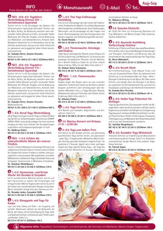 Tel. Info und Anmeldung tägl. 8-20 Uhr: BM 05234/87-0 · WW 02685/8002-0 · NO 04426/904161-0 · AL 08361/92530-0 83
Allgemeine Infos: Tagesablauf, Seminarbeginn und Seminarende, alle Seminare mit Meditation, Mantra-Singen, Yogastunden.
Dezember
INFO
Preise können sich über das Jahr ändern!
Tel.:
Monatsauswahl E-Mail
Aug-Sep
NEU 30.8.-8.9. Yogalehrer
Weiterbildung Intensiv A10 -
Svetashvatara Upanishad
Tauche tief ein in die Grundlagen des Daseins: Die
Shvetashvatara Upanishad behandelt Themen wie
die Natur Gottes, die Beziehung zwischen dem indi-
viduellen Selbst (Atman) und dem universellen Selbst
(Brahman), den Pfad der Hingabe und die Bedeutung
von Meditation und Selbsterkenntnis. Anhand vieler
Metaphern bekommst du ein Verständnis, wie du das
Höchste verwirklichen und aus einer tiefen Erkenntnis
ein gelassenes und engagiertes Leben führen kannst.
Intensivseminar.
SL: Sukadev Bretz, Ananta Heussler,
Madhuka Kuhnle.
MZ 831 €; DZ 1.006 €; EZ 1.185 €; S/Z/Womo 690 €.
NEU 30.8.-8.9. Yogalehrer
Weiterbildung Intensiv F10 -
Svetashvatara Upanishad
Tauche tief ein in die Grundlagen des Daseins: Die
Shvetashvatara Upanishad behandelt Themen wie
die Natur Gottes, die Beziehung zwischen dem indi-
viduellen Selbst (Atman) und dem universellen Selbst
(Brahman), den Pfad der Hingabe und die Bedeutung
von Meditation und Selbsterkenntnis. Anhand vieler
Metaphern bekommst du ein Verständnis, wie du das
Höchste verwirklichen und aus einer tiefen Erkenntnis
ein gelassenes und engagiertes Leben führen kannst.
Intensivseminar.
SL: Sukadev Bretz, Ananta Heussler,
Madhuka Kuhnle.
MZ 831 €; DZ 1.006 €; EZ 1.185 €; S/Z/Womo 690 €.
1.-6.9. Aerial Yoga Weiterbildung
AerialYogaisteineganzneueArtYogazuerleben!Erfahre
dasGefühlvonSchwerelosigkeit,basierendaufDANA®
AERIAL YOGA. Lerne die Grundlagen für einen sicheren
Umgang mit dem Tuch, Anleiten der Grundstellungen
sowie Atem und Entspannungsübungen im Tuch.
SL: Adidivya Andre.
MZ 457 €; DZ 556 €; EZ 658 €; S/Z/Womo 378 €.
NEU 1.-6.9. Erfahre die
unbeschreibliche Wonne des inneren
Friedens
TaucheindiesemMeditations-Schweige-Retreatindie
vollkommeneStillederFülleein.ErlernemittenimGlück
der Seligkeit des inneren Friedens zu bleiben, alles aus-
zugleichenundaufzulösen.Mitangeleitetenundstillen
Meditationen,meditativemYoga,individuellerPraxisund
Schweigen. Vorkenntnisse in Meditation erforderlich.
SL: Shankari Winkelbauer.
MZ 457 €; DZ 556 €; EZ 658 €; S/Z/Womo 378 €.
1.-6.9. Harmonium- und Kirtan
Woche mit Devadas & Suryadevi
Lerne wunderschöne Mantras kennen und sie auf
dem Harmonium zu spielen. Bei Kirtansingen und
entspannenden Mantra Yogastunden kannst du tief in
den Ozean des transzendentalen Klanges eintauchen.
Wenn vorhanden, bringe bitte dein Harmonium mit.
SL: Devadas Janku, Suryadevi Hößl.
MZ 457 €; DZ 556 €; EZ 658 €; S/Z/Womo 378 €.
1.-6.9. Klangspiele und Yoga für
Kinder
Laut und leise, Klang und Stille – sei neugierig und
sensibel. Gemeinsam nehmen wir die Geräusche, die
Musik, den Klang und die Schwingung bei Yoga, Spiel
undSpaßaufmerksamundbewusstwahr.Änderungen
vorbehalten. Siehe S. 6.
MZ 210 €; DZ 257 €; S/Z/Womo 149 €.
1.-6.9. Thai Yoga Fußmassage
Ausbildung
ErlerneeineFußmassagenachdenLehrenderTraditio-
nellenThailändischenMedizin.DuerhältstBasiswissen
überEnergielinienundReflexzonen.DurchStreichungen,
Dehnungen und Druckmassage mit den Fingern und
einem Holzmassagestab wird das Energiesystem des
Körpers angeregt und Selbstheilungskräfte aktiviert.
SL: Gundi Nowak.
MZ 563 €; DZ 660 €; EZ 760 €; S/Z/Womo 485 €.
1.-6.9. Themenwoche: Astrologie
und Chakras
JedenTageinastrologischerPlaneteundeinChakra,mit
Einführungsvortrag und Meditation. So kannst du den
jeweiligen astrologischen Planeten und die Weisheit,
die in deinem Chakra zu finden ist, auf einer inneren
Ebene erfahren. Offen für alle. Mehr Infos siehe S 7.
SL: Omkari Silvia Schumann.
MZ 310 €; DZ 407 €; EZ 508 €; S/Z/Womo 230 €.
NEU 1.-6.9. Themenwoche:
Organtalk
Organe zeigen den Körper, wenn sie vom normalen
abweichen. Andererseits kannst du Kontakt zu deinen
Organen aufnehmen über Schwingungen oder Ge-
danken. Methoden sind u. a. Yoga-Übungen, Mudras,
MeditationenoderauchTechnikenüberFarben,Steine,
Ernährung. Mehr Infos siehe S. 7.
SL: Amyana Finkel.
MZ 310 €; DZ 407 €; EZ 508 €; S/Z/Womo 230 €.
1.-6.9. Yoga Ferienwoche
Eine Woche zum Aufladen, Regenerieren und Ver-
wöhnen. Siehe S. 6.
MZ 384 €; DZ 486 €; EZ 587 €; S/Z/Womo 308 €.
3.9. Mantra-Konzert mit Kirbanu
21:10 – 22:00 Uhr
4.-9.9. Yoga zum halben Preis
Hier kannst du dein Budget schonen und gleichzeitig
ganzheitlichen Yoga kennen lernen und praktizieren
- jeden Tag 1-2 Yogastunden, Meditation, Mantra-Sin-
gen, Vortrag, gesundes biologisch-veganes Essen. Du
praktizierst 3 Stunden täglich aktiv einen wichtigen
Aspekt des Yoga, nämlich Karma Yoga – den Yoga des
ehrenamtlichen Mithelfens (3 Stunden Mithilfe bei
verschiedenen Arbeiten im Haus).
SL: Mahavira Wittig.
MZ 193 €; DZ 242 €; EZ 293 €; S/Z/Womo 154 €.
6.9. Ganesha Chaturthi
Ab 19:00 Uhr Feier zur Erscheinung Ganeshas mit
Puja, Meditation und Mantra-Singen. Alles kostenlos.
Spende willkommen.
6.-8.9. Ayurveda Ausbildung
Vorbereitungs-Seminar
EinführunginTheorieundPraxis:AyurvedaGesundheits-
lehre,Dosha-Lehre,AyurvedaMassage,Anwendungen
und Therapien. Information und Beratung über die
verschiedenenAyurvedaAusbildungenbeiYogaVidya.
SL: Beret Ohlendorf.
MZ 172 €; DZ 209 €; EZ 251 €; S/Z/Womo 139 €.
6.-8.9. Breath Work
Die 4 Elementeatmung – Erde, Wasser, Feuer, Luft
und zum Zusammenführen: Äther. Du bekommst eine
Einführung in die Grundtechniken der Yoga - Atem -
Übungen in Verbindung mit der Natur. Wir üben zuerst
drinnen, und wenden dann die Übungen in der Natur
an, zusammen mit Achtsamkeitstraining. Lass dich mit
VisualisationundErdungindie4Elementehineinführen!
SL: Kamala Devi Hirschle.
MZ 210 €; DZ 253 €; EZ 293 €; S/Z/Womo 181 €.
6.-8.9. Hatha Yoga Prävention für
Anfänger
Yoga als ganzheitliches Übungssystem erhöht die Be-
weglichkeit, stärkt das Immunsystem, kräftigt unseren
OrganismusundfördertdieFähigkeitzurEntspannung.
YogabeugtaufumfassendeWeiseKrankheitenvor.Die-
serPräventionskursfördertmittelsAsanas,Pranayama,
TiefentspannungundMeditationdeinKörperbewusstsein
und ist von den Krankenkassen anerkannt.
SL: Jyotidas Neugebauer.
MZ 162 €; DZ 199 €; EZ 242 €; S/Z/Womo 128 €.
6.-8.9. Kundalini Yoga Mittelstufe
Intensives Seminar zur Erweiterung des Bewusstseins
und Erweckung deiner Energie. Siehe S. 9. Teilnahme-
voraussetzung: Voriger Besuch eines anderen Yoga-
Vidya-Seminars.
SL: Patrick Vopel.
MZ 210 €; DZ 253 €; EZ 293 €; S/Z/Womo 181 €.
 