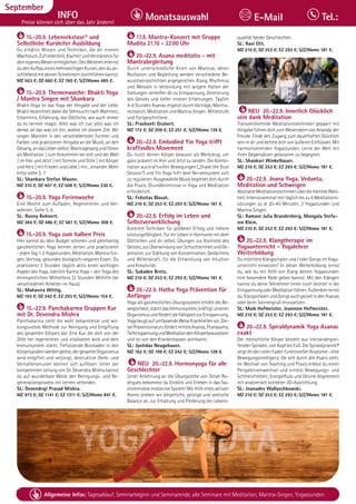 Tagesablauf, Seminarbeginn und Seminarende: Seite 12. Alle Seminare mit Meditation, Mantra-Singen, Yogastunden.
86 Allgemeine Infos: Tagesablauf, Seminarbeginn und Seminarende, alle Seminare mit Meditation, Mantra-Singen, Yogastunden.
Dezember
INFO
Preise können sich über das Jahr ändern!
Monatsauswahl Tel.:
E-Mail
September
BAD
MEINBERG
15.-20.9. Lebensekstase® und
Selbstliebe Kursleiter Ausbildung
Du erhältst Wissen und Techniken, die dir inneres
Wachstum,Zufriedenheit,KlarheitundVerständnisfür
deineigenesWesenermöglichen.DesWeiterenerlernst
dudenAufbaueinesmehrwöchigenKurses,denduan-
schließendmitdeinenTeilnehmerndurchführenkannst.
MZ 563 €; DZ 660 €; EZ 760 €; S/Z/Womo 485 €.
15.-20.9. Themenwoche: Bhakti Yoga
/ Mantra Singen mit Shankara
Bhakti-Yoga ist das Yoga der Hingabe und der Liebe.
Bhakti bezeichnet dabei die Sehnsucht nach Wahrheit,
Erkenntnis, Erfahrung, das Göttliche, wie auch immer
du es nennen magst. Alles was ich tue, alles was ich
denke, all das was ich bin, widme ich diesem Ziel. Wir
singen Mantren in den verschiedensten Formen und
Farben und praktizieren Hingabe an die Musik, an den
Gesang,andasLebenselbst.MantragesangundTönen
als Meditation | zum Ankommen bei sich und der Welt
| im Hier und Jetzt | mit Stimme und Stille | mit Körper
und Herz | mit Frieden und Liebe | mit…einander. Mehr
Infos siehe S. 7.
SL: Shankara Stefan Maune.
MZ 310 €; DZ 407 €; EZ 508 €; S/Z/Womo 230 €.
15.-20.9. Yoga Ferienwoche
Eine Woche zum Aufladen, Regenerieren und Ver-
wöhnen. Siehe S. 6.
SL: Ronny Bohnert.
MZ 384 €; DZ 486 €; EZ 587 €; S/Z/Womo 308 €.
15.-20.9. Yoga zum halben Preis
Hier kannst du dein Budget schonen und gleichzeitig
ganzheitlichen Yoga kennen lernen und praktizieren
- jeden Tag 1-2 Yogastunden, Meditation, Mantra-Sin-
gen, Vortrag, gesundes biologisch-veganes Essen. Du
praktizierst 3 Stunden täglich aktiv einen wichtigen
Aspekt des Yoga, nämlich Karma Yoga – den Yoga des
ehrenamtlichen Mithelfens (3 Stunden Mithilfe bei
verschiedenen Arbeiten im Haus).
SL: Mahavira Wittig.
MZ 193 €; DZ 242 €; EZ 293 €; S/Z/Womo 154 €.
15.-22.9. Panchakarma Gruppen Kur
mit Dr. Devendra Mishra
Panchakarma stellt die wohl bekannteste und wir-
kungsvollste Methode zur Reinigung und Entgiftung
des gesamten Körpers dar. Eine Kur, die dich von der
Zelle her regenerieren und vitalisieren wird und dein
Immunsystem stärkt. Tiefsitzende Blockaden in den
Körperkanälenwerdengelöst,dergesamteOrganismus
wird entgiftet und verjüngt, destruktive Denk- und
Verhaltensmuster können sich auflösen. Unter der
kompetenten Leitung von Dr. Devendra Mishra kannst
du auf wunderbare Weise den Reinigungs- und Re-
generationsprozess mit Lernen verbinden.
SL: Devendraji Prasad Mishra.
MZ 973 €; DZ 1141 €; EZ 1311 €; S/Z/Womo 841 €.
17.9. Mantra-Konzert mit Gruppe
Mudita 21:10 - 22:00 Uhr
20.-22.9. Asana meditativ - mit
Mantrabegleitung
Durch unterschiedliche Arten von Mantras, deren
Rezitation und Begleitung werden verschiedene Be-
wusstseinsschichten angesprochen. Klang, Rhythmus
und Melodie in Verbindung mit langem Halten der
Stellungen verhelfen dir zu Entspannung, Zentrierung
des Geistes und tiefen inneren Erfahrungen. Täglich
4-6 Stunden Asanas, ergänzt durch Vorträge, Mantra-
rezitation, Meditation und Mantra-Singen. Mittelstufe
und Fortgeschrittene.
SL: Prashanti Grubert.
MZ 172 €; DZ 209 €; EZ 251 €; S/Z/Womo 139 €.
20.-22.9. Embodied Yin Yoga trifft
kraftvolles Movement
Du nutzt deinen Körper bewusst als Werkzeug, um
ganz präsent im Hier und Jetzt zu landen. Die Kombi-
nation aus kraftvollen Bewegungen („Shake the Dust
Session“) und Yin Yoga hilft dem Nervensystem sich
zu regulieren. Ausgewählte Musik begleitet dich durch
die Praxis. Grundkenntnisse in Yoga und Meditation
erforderlich.
SL: Felizitas Blosat.
MZ 210 €; DZ 253 €; EZ 293 €; S/Z/Womo 181 €.
20.-22.9. Erfolg im Leben und
Selbstverwirklichung
Konkrete Techniken für größeren Erfolg und höhere
Leistungsfähigkeit. Für ein Leben in Harmonie mit dem
Göttlichen und dir selbst. Übungen zur Kontrolle des
Geistes,zurÜberwindungvonSchüchternheitundDe-
pression, zur Stärkung von Konzentration, Gedächtnis
und Willenskraft, für die Entwicklung von Intuition
und Kreativität.
SL: Sukadev Bretz.
MZ 210 €; DZ 253 €; EZ 293 €; S/Z/Womo 181 €.
20.-22.9. Hatha Yoga Prävention für
Anfänger
Yoga als ganzheitliches Übungssystem erhöht die Be-
weglichkeit, stärkt das Immunsystem, kräftigt unseren
OrganismusundfördertdieFähigkeitzurEntspannung.
YogabeugtaufumfassendeWeiseKrankheitenvor.Die-
serPräventionskursfördertmittelsAsanas,Pranayama,
TiefentspannungundMeditationdeinKörperbewusstsein
und ist von den Krankenkassen anerkannt.
SL: Jyotidas Neugebauer.
MZ 162 €; DZ 199 €; EZ 242 €; S/Z/Womo 128 €.
NEU 20.-22.9. Hormonyoga für alle
Geschlechter
Unter Anlehnung an die Übungsreihe von Dinah Ro-
drigues bekommst du Einblick und Erleben in das fas-
zinierendste endokrine System! Mit Hilfe eines aktiven
Atems streben wir körperliche, geistige und seelische
Balance an, zur Erhaltung und Förderung der Lebens-
qualität beider Geschlechter.
SL: Ravi Ott.
MZ 210 €; DZ 253 €; EZ 293 €; S/Z/Womo 181 €.
NEU 20.-22.9. Innerlich Glücklich
sein dank Meditation
Transzendierende Meditationstechniken gepaart mit
HingabeführendichzumWesenskernvonAnanda,der
Freude. Finde den Zugang zum dauerhaften Glücklich
sein in dir und befreie dich von äußeren Einflüssen. Mit
harmonisierenden Yogastunden. Lerne der Welt mit
ihren Gegensätzen gelassener zu begegnen.
SL: Shankari Winkelbauer.
MZ 210 €; DZ 253 €; EZ 293 €; S/Z/Womo 181 €.
20.-22.9. Jnana Yoga, Vedanta,
Meditation und Schweigen
AbstrakteMeditationstechnikenüberdiehöchsteWeis-
heit. Intensivseminar mit täglich bis zu 6 Meditations-
sitzungen zu je 20-40 Minuten, 2 Yogastunden und
Mantra-Singen.
SL: Ramani Julia Brandenberg, Mangala Stefa-
nie Klein.
MZ 210 €; DZ 253 €; EZ 293 €; S/Z/Womo 181 €.
20.-22.9. Klangtherapie im
Yogaunterricht - Yogalehrer
Weiterbildung
Du möchtest Klangschalen und / oder Gongs im Yoga-
unterricht einsetzen? In dieser Weiterbildung lernst
du, wie du mit Hilfe von Klang deinen Yogastunden
eine besondere Note geben kannst. Mit den Klängen
kannst du deine Teilnehmer:innen noch leichter in die
EntspannungoderMeditationführen.Außerdemlernst
du,KlangschalenundGongsauchgezieltindenAsanas
oder beim Sonnengruß einzusetzen.
SL: Maik Hofmeister, Jeannine Hofmeister.
MZ 210 €; DZ 253 €; EZ 293 €; S/Z/Womo 181 €.
20.-22.9. Spiraldynamik Yoga Asanas
exakt
Der menschliche Körper besteht aus ineinandergrei-
fenden Spiralen, von Kopf bis Fuß. Die Spiraldynamik®
zeigt dir den roten Faden funktioneller Anatomie - eine
Bewegungsintelligenz, die sich durch alle Asans zieht.
Im Wechsel von Teaching und Praxis erlebst du einen
Perspektivenwechsel und erntest Bewegungs- und
Schmerzfreiheit, Energiefluss und Devine Alignement
mit anatomisch korrekter 3D-Ausrichtung.
SL: Jnanadev Wallaschkowski.
MZ 210 €; DZ 253 €; EZ 293 €; S/Z/Womo 181 €.
 