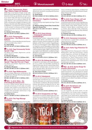 Tagesablauf, Seminarbeginn und Seminarende: Seite 12. Alle Seminare mit Meditation, Mantra-Singen, Yogastunden.
92 Allgemeine Infos: Tagesablauf, Seminarbeginn und Seminarende, alle Seminare mit Meditation, Mantra-Singen, Yogastunden.
Dezember
INFO
Preise können sich über das Jahr ändern!
Monatsauswahl Tel.:
E-Mail
Oktober
13.-18.10. Themenwoche: Bhakti
Yoga / Mantra Singen mit Shankara
Bhakti-Yoga ist das Yoga der Hingabe und der Liebe.
Bhakti bezeichnet dabei die Sehnsucht nach Wahrheit,
Erkenntnis, Erfahrung, das Göttliche, wie auch immer
du es nennen magst. Alles was ich tue, alles was ich
denke, all das was ich bin, widme ich diesem Ziel. Wir
singen Mantren in den verschiedensten Formen und
Farben und praktizieren Hingabe an die Musik, an den
Gesang,andasLebenselbst.MantragesangundTönen
als Meditation | zum Ankommen bei sich und der Welt
| im Hier und Jetzt | mit Stimme und Stille | mit Körper
und Herz | mit Frieden und Liebe | mit…einander. Mehr
Infos siehe S. 7.
SL: Shankara Stefan Maune.
MZ 310 €; DZ 407 €; EZ 508 €; S/Z/Womo 230 €.
13.-18.10. Themenwoche:
Schamanismus - Das Wissen der alten
Kulturen
Schamanismus-ErforschedasWissenderaltenKulturen.
Offen für alle. Mehr Infos s. Seite 7.
SL: Jürgen König.
MZ 310 €; DZ 407 €; EZ 508 €; S/Z/Womo 230 €.
13.-18.10. Yoga Ferienwoche/ Herbst
Spezial: 5 Tage
Eine Woche zum Aufladen, Regenerieren und Ver-
wöhnen. Siehe S. 6.
SL: Bhaskara Bergmann.
MZ 384 €; DZ 486 €; EZ 587 €; S/Z/Womo 308 €.
13.-20.10. Yoga Ferienwoche/ Herbst
Spezial: 7 Tage zum Preis von 5 Tagen
Eine Woche zum Aufladen, Regenerieren und Ver-
wöhnen. Siehe S. 6.
SL: Bhaskara Bergmann.
MZ 384 €; DZ 486 €; EZ 587 €; S/Z/Womo 308 €.
13.-18.10. Yoga Wellnesswoche
Tage zum Aufladen, Regenerieren und Verwöhnen. Mit
Yoga,Meditation,Massage-Workshop,Spaziergängen,
Ausflügen, Vorträgen etc.
MZ 384 €; DZ 486 €; EZ 587 €; S/Z/Womo 308 €.
NEU 13.-20.10. Nidra - Die
Erforschung des bewusst seins
Du lernst in diesem Seminar, Nidra als Technik zur
spirituellen Entwicklung, für dich selbst und andere
anzuleiten. Dazu erhältst du eine Einführung in das
Grundgerüst von Nidra und lernst dieses auf ver-
schiedene Arten anzuwenden. Vorkenntnisse in Yoga
und Meditation erforderlich.
SL: Kalidas Docter.
MZ 671 €; DZ 808 €; EZ 950 €; S/Z/Womo 561 €.
13.-20.10. Thai Yoga Massage
Ausbildung
Du lernst eine vollständige Ganzkörper Thai Yoga Mas-
sagedurchzuführen,sieaufdieBedürfnissederKlienten
abzustimmen,VariationenundaufbauendePositionen,
Kontraindikationen.
SL: Gundi Nowak.
MZ 758 €; DZ 896 €; EZ 1033 €; S/Z/Womo 652 €.
13.10.-10.11. Yogalehrer Ausbildung
Intensivkurs
IntensivesTraininginallenAspektendesYogainTheorie
und Praxis.
SL: Mahavira Wittig, Ananta Duda, Ananda Devi
Ruprecht, Nirmala Erös.
MZ 2.815 €; DZ 3.358 €; EZ 3.922 €; S/Z/Womo
2.385 €.
18.-20.10. Asana Intensiv
- Schwerpunkt aktivierende
Standstellungen
Standstellungen erhöhen insbesondere die Kraft
in den Füßen, Beinen und Hüften und schaffen
dadurch ein gutes, sicheres Fundament für die Wir-
belsäule und den Torso in anderen Yogastellungen.
Du lernst, sie wirkungsvoll in deine tägliche Praxis
zu integrieren und auf Genauigkeit zu achten. Nach
diesem Wochenende wirst du spürbar mehr Energie
undEnthusiasmushaben.Täglich4-6StundenAsa-
nas, ergänzt durch Meditation und Mantra-Singen.
Mittelstufe und Fortgeschrittene. Gute körperliche
Kondition erforderlich.
SL: Udo Demmig.
MZ 172 €; DZ 209 €; EZ 251 €; S/Z/Womo 139 €.
18.-20.10. Die Heilung der Geburt
Ichladedichein,deineGeburtunteridealenBedingun-
gen neu zu erleben. Auf diese Weise verarbeitest du
negativeErfahrungen,diesichindeinemKörper-Geist-
Seele-System verfestigt haben und ersetzt sie durch
die der optimalen Geburt. Das Seminar kann auch zur
Geburtsvorbereitung genutzt werden.
SL: Anne-Karen Fischer.
MZ 210 €; DZ 253 €; EZ 293 €; S/Z/Womo 181 €.
18.-20.10. Embodyment
Ein Seminar in dem wir gemeinsam erarbeiten, wie die
spirituelle Sicht und Erkenntnis sich in unseren Alltag
übersetzt. Wie ändert sich unsere Sicht auf die Dinge,
unser Verhalten und Reaktion. Wie gelingt die Balance
zwischen Spiritualität und Alltag auf eine Art, dass
wir in den Fluss des Lebens springen können und uns
selbst verwirklichen.
SL: Sadbhuja Dasa.
MZ 210 €; DZ 253 €; EZ 293 €; S/Z/Womo 181 €.
18.-20.10. Energieschutz mit Yoga
DuerarbeitestmiteinfachenYogatechnikeneinenwirk-
samen Schutz vor Energieverlusten: Wahrnehmungs-
übungen um feinere Energien erfahrbar zu machen;
Yogapraxis zur Energiehygiene, Reinigung und Schutz;
effektive Schutztechniken im Alltag; Meditationen für
Schutz und Heilung; eigene Grenzen und Bedürfnisse
erkennenundvertreten;feinstofflicheAnatomie:Haupt-,
Neben-Chakras, Nadis, Prana.
SL: Erkan Batmaz.
MZ 210 €; DZ 253 €; EZ 293 €; S/Z/Womo 181 €.
18.-20.10. Feuer, Wasser, Luft und
Erde: die Elemente der Alchemie
InderAlchemiedrehtsichallesumdierichtigeMischung.
DieElementestehenfürdieverschiedenenEbenendeiner
Existenz: Wollen, Fühlen, Denken, Handeln. Lerne, die
Elemente in deinem Wesen zu identifizieren und so
zu mischen, dass du Blei (das Unedle, Unbewusste,
Probleme)inGold(dasEdle,Bewusste,Glück,Weisheit)
verwandeln kannst.
SL: Benjamin Schwering.
MZ 210 €; DZ 253 €; EZ 293 €; S/Z/Womo 181 €.
18.-20.10. Harmonium Lernseminar
Lerne Harmonium zu spielen! Wenn vorhanden, bitte
eigenes Harmonium mitbringen.
SL: Ekachakra Devi Dasi.
MZ 210 €; DZ 253 €; EZ 293 €; S/Z/Womo 181 €.
18.-20.10. Hatha Yoga Prävention für
Anfänger
Yoga als ganzheitliches Übungssystem erhöht die
Beweglichkeit, stärkt das Immunsystem, kräftigt
unseren Organismus und fördert die Fähigkeit zur
Entspannung. Yoga beugt auf umfassende Weise
Krankheiten vor. Dieser Präventionskurs fördert
mittels Asanas, Pranayama, Tiefentspannung und
Meditation dein Körperbewusstsein und ist von den
Krankenkassen anerkannt.
MZ 162 €; DZ 199 €; EZ 242 €; S/Z/Womo 128 €.
NEU 18.-20.10. Human Design für
bewußte Elternschaft
In diesem Seminar lernst du, wie du dein Kind
bedürfnisorientiert und individuell mit Human
Design begleiten kannst. Wir bekommen durch das
Human Design Chart deines Kind alltagspraktische
und transformatives Wissen über dein Kind, seine
Schlafstrukturen, Bedürfnisse, Gaben und Heraus-
forderungen.
SL: Kristina Schirawski.
MZ 210 €; DZ 253 €; EZ 293 €; S/Z/Womo 181 €.
18.-20.10. Korrekturen und
Hilfestellungen - Yogalehrer
Weiterbildung
Für alle Yogalehrer, die lernen wollen, mit den
Schwierigkeiten ihrer Schüler besser umzugehen.
Neueste Erkenntnisse über Anatomie und Physio-
logie fließen mit ein. Schärfe deinen „diagnostischen
Blick“ für die Möglichkeiten (und Unmöglichkeiten)
deiner Schüler.
SL: Ananta Heussler.
MZ 210 €; DZ 253 €; EZ 293 €; S/Z/Womo 181 €.
 