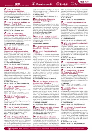 Tel. Info und Anmeldung tägl. 8-20 Uhr: BM 05234/87-0 · WW 02685/8002-0 · NO 04426/904161-0 · AL 08361/92530-0 95
Allgemeine Infos: Tagesablauf, Seminarbeginn und Seminarende, alle Seminare mit Meditation, Mantra-Singen, Yogastunden.
Dezember
INFO
Preise können sich über das Jahr ändern!
Tel.:
Monatsauswahl E-Mail
Okt-Nov
27.10.-1.11. Ayurveda
Ernährungsberater Ausbildung
Als Ayurveda Ernährungsberater/in kannst du indivi-
duelleErnährungspläneerstellen,Ernährungsberatung,
Konsultationen, Workshops und Kochkurse anbieten.
SL: Janavallabha Das Wloka.
MZ 563 €; DZ 660 €; EZ 760 €; S/Z/Womo 485 €.
27.10.-1.11. Die Nacht der Hexen und
Zauberer - Yoga für Kinder
Lass´dichverzaubernundindieZauberweltentführen!
MitvielYoga,Geschichten,SpaßundSpiel.Änderungen
vorbehalten. Siehe S. 6.
MZ 210 €; DZ 257 €; S/Z/Womo 149 €.
27.10.-1.11. Kundalini Yoga
Meditation Kursleiter Ausbildung
Herkunft, Arten, Wirkungen verschiedener Kundalini
Meditationen. Für mehr Energie, Chakra-Öffnung und
Bewusstseinserweiterung. Gründlich kennenlernen,
praktisch üben und vermitteln/anleiten.
SL: Adishakti Stein, Stephan Wilde.
MZ 563 €; DZ 660 €; EZ 760 €; S/Z/Womo 485 €.
NEU 27.10.-1.11.
Meditationsretreat - Die 8
bekanntesten Meditationstechniken
Im Mittelpunkt dieses Meditationsretreats stehen:
Mantra-, Chakra-, Atem-, Geh-, Klang-, Licht-, Vipass-
ana und Achtsamkeitsmeditation. Wir werden diese
Meditationstechniken gemeinsam üben, sie in unsere
tägliche Yogapraxis integrieren und ihre wohltuende
geistige und körperliche Wirkung erfahren.
SL: Sanja Müller-Hübenthal.
MZ 457 €; DZ 556 €; EZ 658 €; S/Z/Womo 378 €.
27.10.-1.11. Themenwoche: die 7
wichtigsten Drüsen des menschlichen
Körpers und Yoga
Du lernst die Funktionen und Anatomie der 7 wich-
tigsten Drüsen im Körper kennen bzw. besser kennen.
Diese Drüsen erfüllen lebenswichtige Funktionen und
sind den meisten unbekannt. Täglich Yogastunden,
Mantra-Singen und Meditation. Offen für alle. Nähere
Infos siehe Seite 7.
SL: Maha Siddhi Wittop.
MZ 310 €; DZ 407 €; EZ 508 €; S/Z/Womo 230 €.
27.10.-1.11. Yoga Ferienwoche/
Herbst Spezial: 5 Tage
Eine Woche zum Aufladen, Regenerieren und Ver-
wöhnen. Siehe S. 6.
MZ 384 €; DZ 486 €; EZ 587 €; S/Z/Womo 308 €.
27.10.-3.11. Yoga Ferienwoche/
Herbst Spezial: 7 Tage zum Preis von 5
Tagen
Eine Woche zum Aufladen, Regenerieren und Ver-
wöhnen. Siehe S. 6.
MZ 384 €; DZ 486 €; EZ 587 €; S/Z/Womo 308 €.
27.10.-1.11. Yoga für Jugendliche
Wir werden Yogaübungen und Meditationstechniken
kennenlernen,singenundquatschen.Duwirsterlebnis-
reiche Tage verbringen! Mindestalter: 13 Jahre.
MZ 210 €; DZ 257 €; S/Z/Womo 149 €.
27.10.-1.11. Yoga zum halben Preis
Hier kannst du dein Budget schonen und gleichzeitig
ganzheitlichen Yoga kennen lernen und praktizieren
- jeden Tag 1-2 Yogastunden, Meditation, Mantra-Sin-
gen, Vortrag, gesundes biologisch-veganes Essen. Du
praktizierst 3 Stunden täglich aktiv einen wichtigen
Aspekt des Yoga, nämlich Karma Yoga – den Yoga des
ehrenamtlichen Mithelfens (3 Stunden Mithilfe bei
verschiedenen Arbeiten im Haus).
SL: Mahavira Wittig.
MZ 193 €; DZ 242 €; EZ 293 €; S/Z/Womo 154 €.
29.10. Thementag: Dhanvantari
Trayodashi - Geburtstag von
Dhanvantari
Geburtstag von Sri Dhanvantari, dem Arzt der Götter,
Ursprung und Beschützer aller Heilkunst insbesondere
des Ayurveda. 8:05-9:00 Uhr Vortrag: Einführung mit
DhanvantariErscheinungs-GeschichteundMantra-Sin-
gen. 18:30-19:50 Uhr Große Dhanvantari Puja.
SL: Shiva Tsema Constanze Krüger.
Alles kostenlos. Spende willkommen.
31.10. Diwali - das Fest des Lichts
Lichterfest zur Öffnung des Herzens und Entfaltung
allumfassender Liebe. 20:00 Uhr Puja.
SL: Sukadev Bretz.
Kostenlos. Spenden willkommen.
1.11. Mantra-Konzert mit Kalyani &
Samuel 18:45 – 19:45 Uhr
NEU 1.-3.11. Christliche Wurzeln
verstärken
Ein Praxisseminar für Aspiranten mit christlichen
Wurzeln und tiefer Verbundenheit zur Spiritualität
des Yoga.
Gewinne Inspiration, wie du beides miteinander
verbinden kannst, indem du die Einheit hinter den
Gegensätzen verstehst. Wurzeln haben uns ein Leben
lang begleitet und zu dem gemacht, was wir heute
sind. Lerne Perspektiven und erlange Erkenntnisse,
wie du vermeintliche Widersprüche auflösen kannst,
mit Yoga deine christlichen Wurzeln stärken und
nutzen kannst, um Yoga in seiner Vollkommenheit
zu erfahren und inneren Frieden zu erleben. Mit
Meditation, Yogastunden, Vorträgen, Gesprächen
und praktischen Übungen.
SL: Narendra Hübner.
MZ 210 €; DZ 253 €; EZ 293 €; S/Z/Womo 181
1.-3.11. Der Weg des Herzens - das
Bewusstsein der neuen Zeit
Ho’oponopono, eine alte hawaiianische Familientradi-
tion, und die Kraft der Achtsamkeit helfen dein Herz zu
heilen und einfach, schnell und effektiv Probleme und
Konflikte zu lösen. Probleme wirklich an der Wurzel zu
beseitigen, indem du dich für den Weg vom Kopf ins
Herz entscheidest. Verfahrene Situationen kommen
wieder in Fluss, verstrickte Beziehungen gewinnen an
Leichtigkeit. Themen wie Verletzungen und Traumata,
dieoftdietiefliegendenUrsachenfürKrankheitensind,
kannst Du auf fast unglaublich einfachem Weg wie
Seifenblasen zerplatzen lassen.
SL: Damodari Dasi Wloka.
MZ 210 €; DZ 253 €; EZ 293 €; S/Z/Womo 181
1.-3.11. Ganesha und seine Freunde -
Kinderyoga rund um die Götter
Gemeinsam entdecken wir die indischen Götter, mit
Yoga, Spiel und Spaß. Änderungen vorbehalten.
MZ 102 €; DZ 120 €; S/Z/Womo 76 €.
1.-3.11. Gelassenheit entwickeln
Möchtest du gelassener durchs Leben gehen? Du er-
lernst machtvolle Techniken, um inmitten einer Welt
voller Veränderungen und inmitten der Höhen und
Tiefen des Lebens gelassen zu leben. Mit speziellen
Blitz-Entspannungstechniken, Atemtechniken für den
Alltag. Mit Strategien und Übungen, um emotionelle
Energie zu nutzen ohne von ihr überwältigt zu werden,
für den Umgang mit Schuld und Ungerechtigkeit,
Selbstakzeptanz und Selbstliebe und für praktische
Nächstenliebe im Alltag.
SL: Sukadev Bretz.
MZ 210 €; DZ 253 €; EZ 293 €; S/Z/Womo 181
1.-3.11. Hatha Yoga Prävention für
Anfänger
Yoga als ganzheitliches Übungssystem erhöht die
Beweglichkeit, stärkt das Immunsystem, kräftigt
unseren Organismus und fördert die Fähigkeit zur
Entspannung. Yoga beugt auf umfassende Weise
Krankheiten vor. Dieser Präventionskurs fördert
mittels Asanas, Pranayama, Tiefentspannung und
Meditation dein Körperbewusstsein und ist von den
Krankenkassen anerkannt.
SL: Jyotidas Neugebauer.
MZ 162 €; DZ 199 €; EZ 242 €; S/Z/Womo 128 €.
NEU 1.-3.11. Innen friedvoll und still
durch Meditation
Stärke dein friedvolles, ruhiges, inneres Sein um
der Getriebenheit des Alltags ausgeglichen zu be-
gegnen. Erlebe wie dir intensive Meditationspraxis
und Yogastunden Kraft und Vertrauen schenken,
Stille in dir wahrzunehmen, während sich das Rad
der Veränderung im Außen beständig dreht. Mit
Schweigetag.
SL: Shankari Winkelbauer.
MZ 210 €; DZ 253 €; EZ 293 €; S/Z/Womo 181
1.-3.11. Kundalini Yoga Einführung
GründlicheEinführunginTheorieundPraxis.SieheS.9.
SL: Bhaskara Bergmann.
MZ 172 €; DZ 209 €; EZ 251 €; S/Z/Womo 139 €.
1.-3.11. Mantras als Kraftquelle
für Yogastunden und Meditation -
Yogalehrer Weiterbildung
Katyayani inspiriert dich, wie du Mantras und Kirtan
in Yogaunterricht und Meditation integrieren kannst.
Mantras helfen, die Asanas entspannt und mühelos zu
halten,MantrameditationführtineinebesondereTiefe
und Verbundenheit.
SL: Katyayani.
MZ 210 €; DZ 253 €; EZ 293 €; S/Z/Womo 181 €.
1.-3.11. Mein Dharma - meine
Lebensaufgabe
Im Dharma zu sein bedeutet, auf dem Weg der eigenen
persönlichen Lebensaufgabe zu gehen. Du wirst die
tiefere Bedeutung des Dharma-Konzeptes kennen
lernen. Durch gemeinsame Überlegungen wirst du
deinerinnerenLebensvisionnäherkommenundKlarheit
gewinnen, gerade auch dann, wenn aktuell wichtige
Entscheidungen anstehen.
SL: Dirk Gießelmann.
MZ 210 €; DZ 253 €; EZ 293 €; S/Z/Womo 181
1.-3.11. Mit der richtigen Strategie
zur Selbständigkeit
Du lernst eine bewährte Strategie, um dich erfolg-
reich als Yogalehrerin selbstständig zu machen. In
einer Gruppe von Gleichgesinnten erfährst du in 7
Schritten, wie du dir eine starke und stabile Basis
aufbaust, um erfolgreich in das Yoga Business
einzusteigen und so Yoga in der Welt weiter zu
verbreiten.
SL: Shakti Sanverdi-Maehle.
MZ 210 €; DZ 253 €; EZ 293 €; S/Z/Womo 181
 