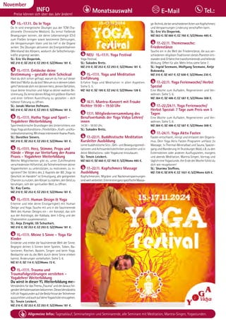 Tagesablauf, Seminarbeginn und Seminarende: Seite 12. Alle Seminare mit Meditation, Mantra-Singen, Yogastunden.
98 Allgemeine Infos: Tagesablauf, Seminarbeginn und Seminarende, alle Seminare mit Meditation, Mantra-Singen, Yogastunden.
Dezember
INFO
Preise können sich über das Jahr ändern!
Monatsauswahl Tel.:
E-Mail
November
15.-17.11. Do In Yoga
Do In sind energetische Übungen aus der TCM (Tra-
ditionelle Chinesische Medizin). Du lernst fließende
Bewegungen kennen, die deine Lebensenergie (Chi)
zum Fließen bringen sowie bestimmte Dehnungen,
die Verspannungen lösen und bis tief in die Organe
wirken. Die Übungen aktivieren die Energieleitbahnen
(Meridiane) des Körpers, wodurch die Selbstheilungs-
kräfte angeregt werden.
SL: Eric Vis Dieperink.
MZ 210 €; DZ 253 €; EZ 293 €; S/Z/Womo 181 €.
15.-17.11. Entdecke deine
Bestimmung - gestalte dein Schicksal
Hast du dich schon gefragt, warum du hier auf dieser
Weltbist?Wofürdudabist?WorumesindeinemLeben
geht?VerbindedichmitdeinemHerz,deinenGefühlen,
traue deiner Intuition und folge so deiner wahren Be-
stimmung.DulernstdeinenAlltagmitgrößererKlarheit
und einer tieferen Ausrichtung zu gestalten – dich
höherer Führung zu öffnen.
SL: Janaki Marion Hofmann.
MZ 210 €; DZ 253 €; EZ 293 €; S/Z/Womo 181 €.
15.-17.11. Hatha Yoga und Sport -
Yogalehrer Weiterbildung
Sportmedizinische Grundlagen des Unterrichtens von
Yoga.YogaalsKonditions-,Flexibilitäts-,Kraft-undKo-
ordinationstraining.MitetwasintensivererAsana-Praxis.
SL: Dorothee Sievers.
MZ 210 €; DZ 253 €; EZ 293 €; S/Z/Womo 181 €.
15.-17.11. Herz, Stimme, Props und
Hände - Wege zur Vertiefung der Asana
Praxis - Yogalehrer Weiterbildung
Welche Möglichkeiten gibt es, unter Zuhilfenahme
verschiedensterHilfsmittel,dieTeilnehmerInnendeiner
Yogaeinheiten zu unterstützen, zu motivieren, zu in-
spirieren? Der 50.Vers des 2. Kapitels der BG „Yoga ist
Geschick im Handeln“ ist Ermutigung, alle geeigneten
Chancenzunutzen,denKörperzustärken,denGeistzu
beruhigen, sich der spirituellen Welt zu öffnen.
SL: Kay Cantu.
MZ 210 €; DZ 253 €; EZ 293 €; S/Z/Womo 181 €.
15.-17.11. Human Design & Yoga
Erkenne und lebe deine Einzigartigkeit mit Human
Design und Yoga. Tauche mit uns in die faszinierende
Welt des Human Designs ein - ein Konzept, das sich
aus der Astrologie, der Kabbala, dem I-Ging und der
Chakrenlehre zusammensetzt.
SL: Anja Zirngibl, Uli Schuchart.
MZ 210 €; DZ 253 €; EZ 293 €; S/Z/Womo 181 €.
15.-17.11. Meine 5 Sinne - Yoga für
Kinder
Entdecke und erlebe die faszinierende Welt der Sinne.
Begegne deinen 5 Sinnen beim Spielen, Toben, Ba-
lancieren, Riechen, Basteln, Singen und beim Yoga.
Beobachte wie du die Welt durch deine Sinne erleben
kannst. Änderungen vorbehalten. Siehe S. 6.
MZ 97 €; DZ 114 €; S/Z/Womo 72 €.
15.-17.11. Trauma und
Traumafolgestörungen verstehen -
Yogalehrer Weiterbildung
Du wirst in dieser YL Weiterbildung mehr
Verständnis für das Thema „Trauma“ und die daraus fol-
gendenVerhaltensweisenbekommen.DiesesVerständnis
hilftdirYogastundenaufdieBedürfnissederTeilnehmer
auszurichtenundauchaufdeineYogaschülereinzugehen.
SL: Tenzin Leickert.
MZ 210 €; DZ 253 €; EZ 293 €; S/Z/Womo 181 €.
NEU 15.-17.11. Yoga Festival
Yoga Festival,
SL: Sukadev Bretz.
MZ 210 €; DZ 253 €; EZ 293 €; S/Z/Womo 181 €.
15.-17.11. Yoga und Meditation
Einführung
Erfahre Yoga und Meditation in allen Aspekten.
Siehe S. 5.
MZ 162 €; DZ 199 €; EZ 242 €; S/Z/Womo 128 €.
16.11. Mantra-Konzert mit Frauke
Richter 19:00 - 19:50 Uhr
17.11. Mitgliederversammlung des
Berufsverbands der Yoga Vidya Lehrer/
innen
14:30 - 18:00 Uhr,
SL: Sukadev Bretz.
17.-22.11. Buddhistische Meditation
Kursleiter Ausbildung
Lerne buddhistische Sitz-, Geh- und Bewegungsmedi-
tationenundAchtsamkeitstechnikenanzuleitenundin
deine Meditations- oder Yogakurse einzubauen.
SL: Tenzin Leickert.
MZ 563 €; DZ 660 €; EZ 760 €; S/Z/Womo 485 €.
17.-22.11. Kopfschmerz Massage
Ausbildung
Kopfschmerzen, Migräne und Nackenverspannungen
sindweitverbreitet.ErlerneeineganzspezifischeMassa-
ge-Technik,diebeiverschiedenenArtenvonKopfschmerz
und Verspannungen Linderung verschaffen kann.
SL: Eric Vis Dieperink.
MZ 563 €; DZ 660 €; EZ 760 €; S/Z/Womo 485 €.
17.-22.11. Themenwoche:
Friedenstänze
Tauche ein in die Welt der Friedenstänze, die aus ver-
schiedenen religiösen Traditionen dieses Planeten ent-
standensind.Erfahreihretransformierendeundheilende
Wirkung. Offen für alle. Mehr Infos siehe Seite 7.
SL: Ingrid Seemann, Wolfgang Seemann, Antje
Bukowsky.
MZ 310 €; DZ 407 €; EZ 508 €; S/Z/Womo 230 €.
17.-22.11. Yoga Ferienwoche/ Herbst
Spezial
Eine Woche zum Aufladen, Regenerieren und Ver-
wöhnen. Siehe S. 6.
MZ 384 €; DZ 486 €; EZ 587 €; S/Z/Womo 308 €.
17.-22./24.11. Yoga Ferienwoche/
Herbst Spezial: 7 Tage zum Preis von 5
Tagen
Eine Woche zum Aufladen, Regenerieren und Ver-
wöhnen. Siehe S. 6.
MZ 384 €; DZ 486 €; EZ 587 €; S/Z/Womo 308 €.
17.-24.11. Yoga Aktiv Fasten
Fasten entschlackt, reinigt und entlastet den Organis-
mus. Dein Yoga Aktiv Fasten Programm umfasst 2x
Massage, 1x Thermal-Mineralbad und Sauna, Spazier-
gangundWanderungimTeutoburgerWald,z.B.zuden
Externsteinen oder anderen Ausflugszielen, morgens
und abends Meditation, Mantra-Singen, Vortrag und
täglich eine Yogastunde. Am Ende der Woche fühlst du
dich wie neugeboren!
SL: Sharima Steffens.
MZ 739 €; DZ 876 €; EZ 1021 €; S/Z/Womo 629 €.
 