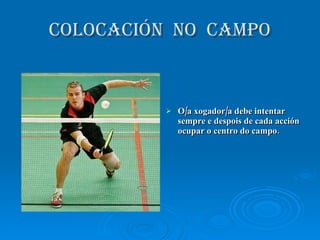 COLOCACIÓN  NO  CAMPO O/a xogador/a debe intentar sempre e despois de cada acción ocupar o centro do campo. 