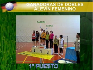 GANADORAS DE DOBLES ALEVÍN FEMENINOCARMENLAURA1º PUESTO