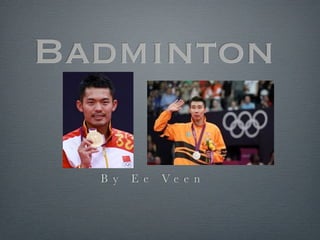 Badminton

  B y   E e   Ve e n
 
