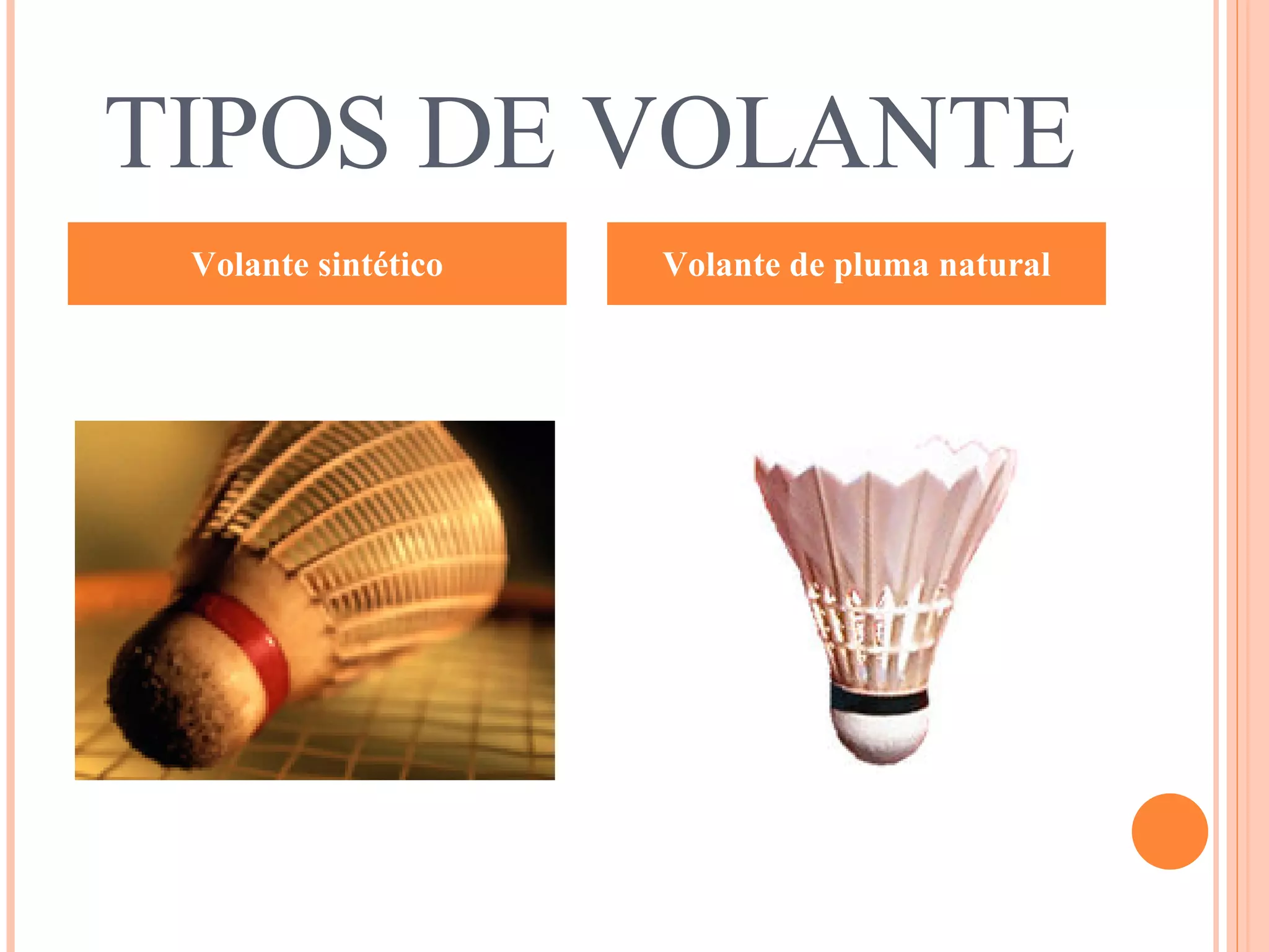 TIPOS DE VOLANTE Volante sintético Volante de pluma natural 