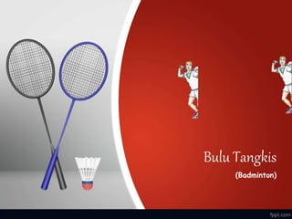 Bulu Tangkis
(Badminton)
 
