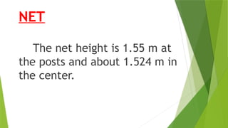NET
The net height is 1.55 m at
the posts and about 1.524 m in
the center.
 