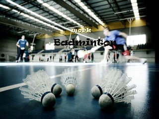 work

Badminton
  
 