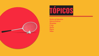TÓPICOS
História do Badminton
Material Histórico
Olimpíadas
O Jogo
Quadra
Regras
Vídeos
 
