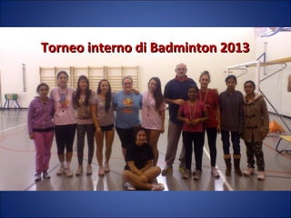 Torneo interno di Badminton 2013

 